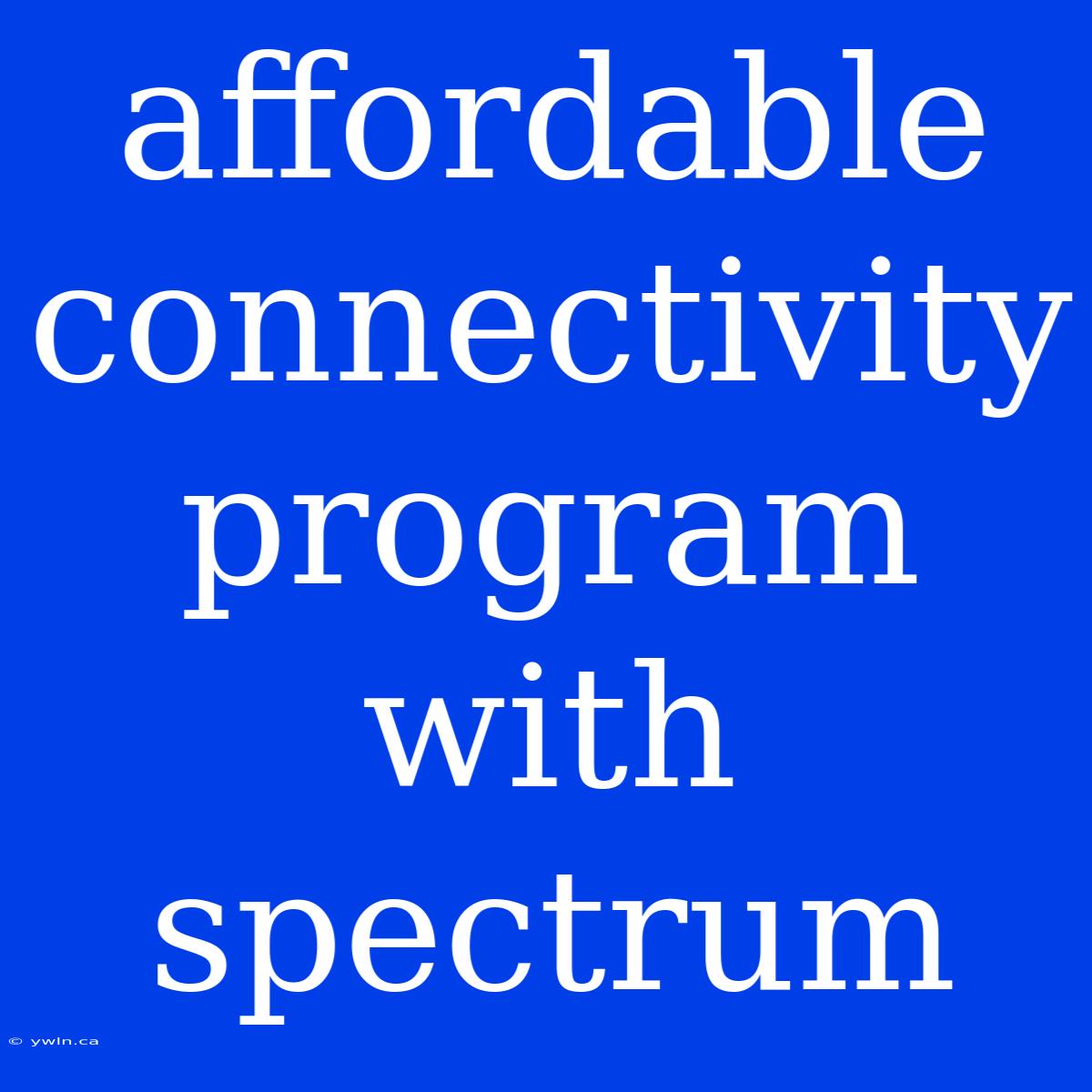 Affordable Connectivity Program With Spectrum