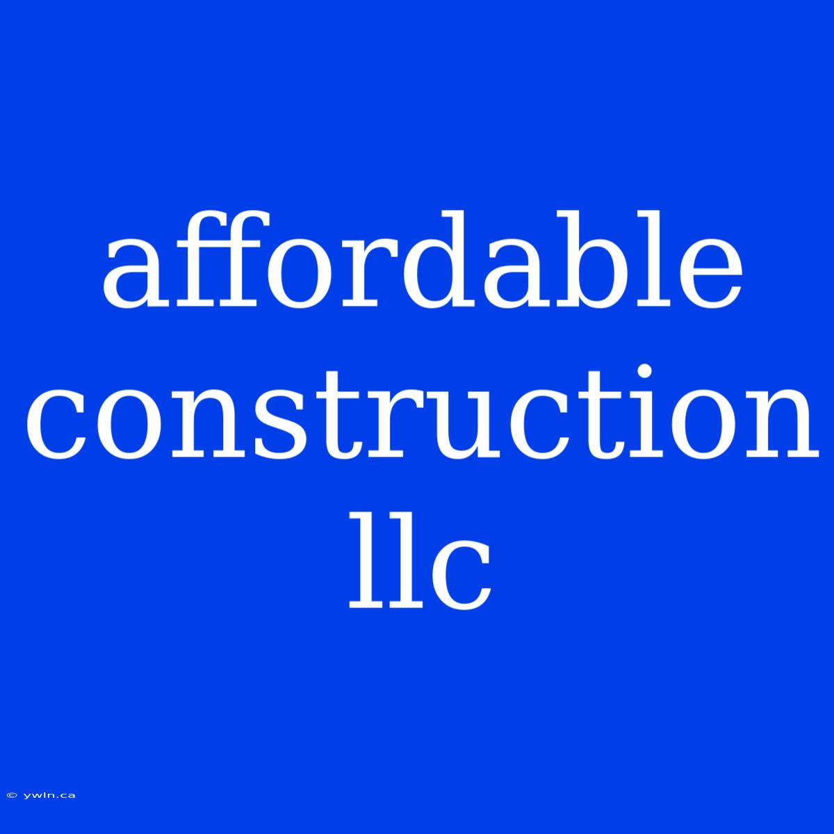 Affordable Construction Llc