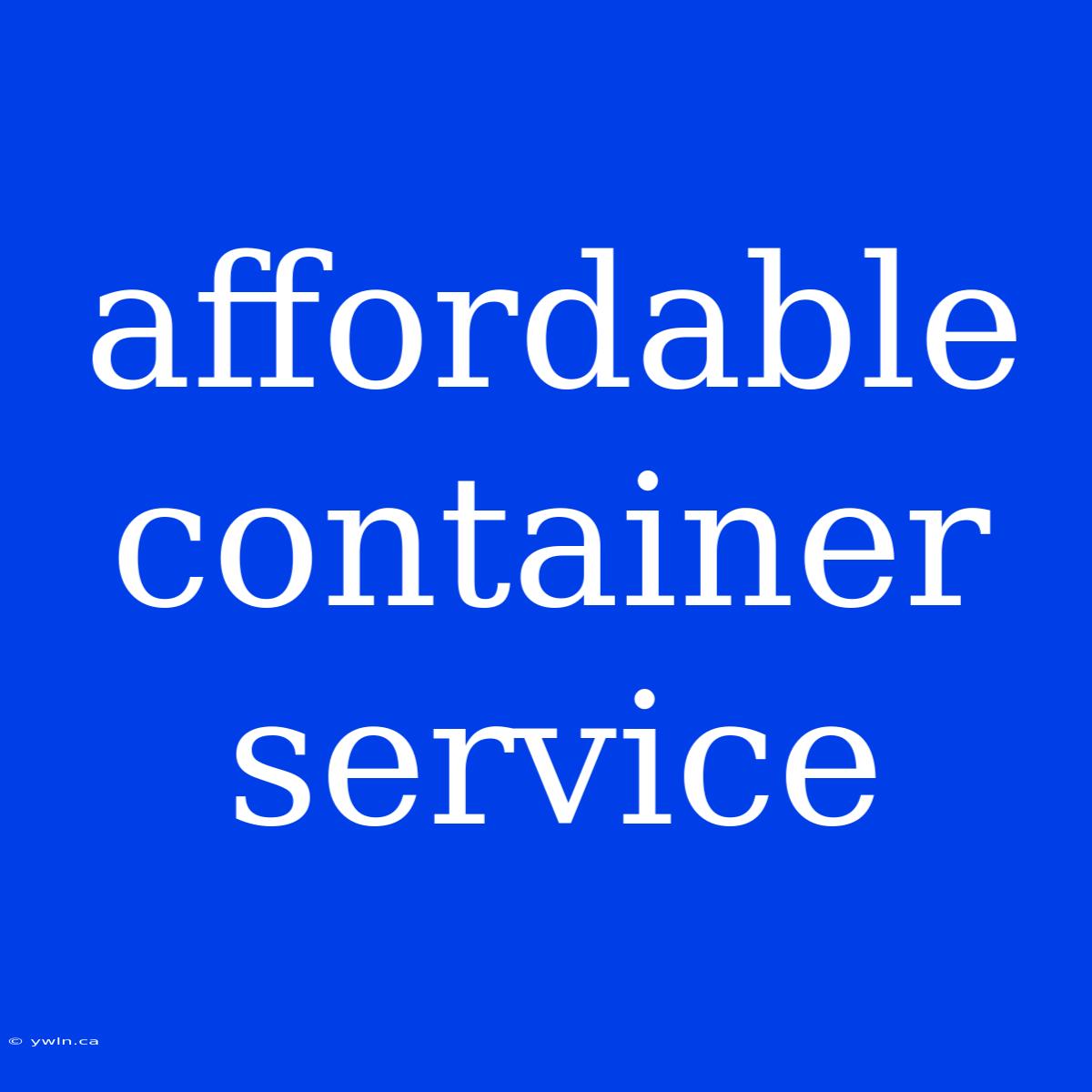 Affordable Container Service