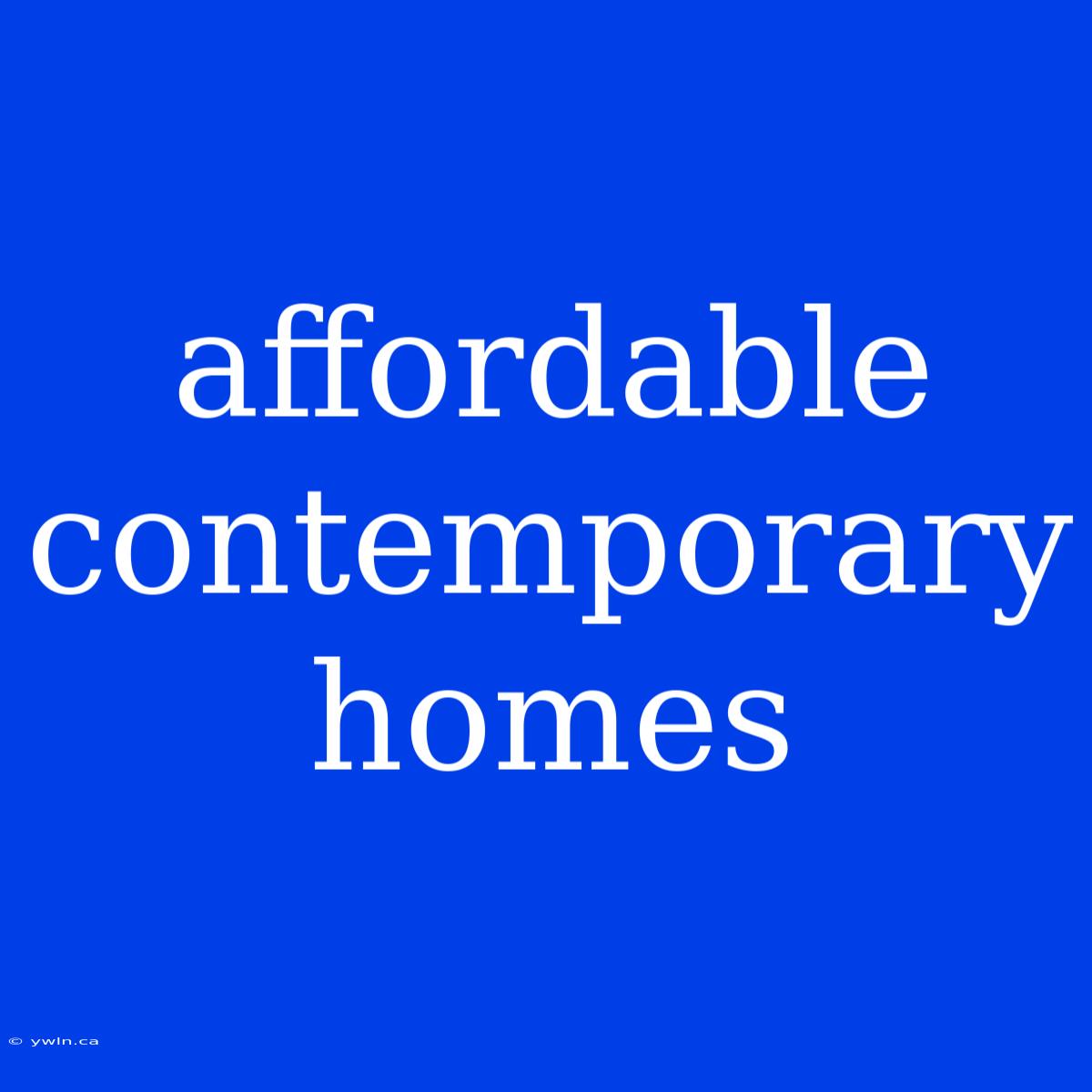 Affordable Contemporary Homes