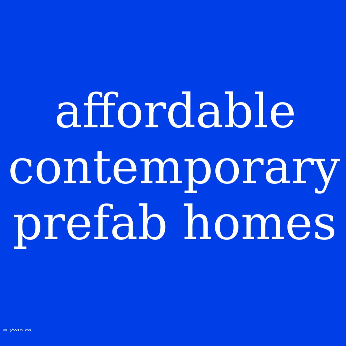 Affordable Contemporary Prefab Homes