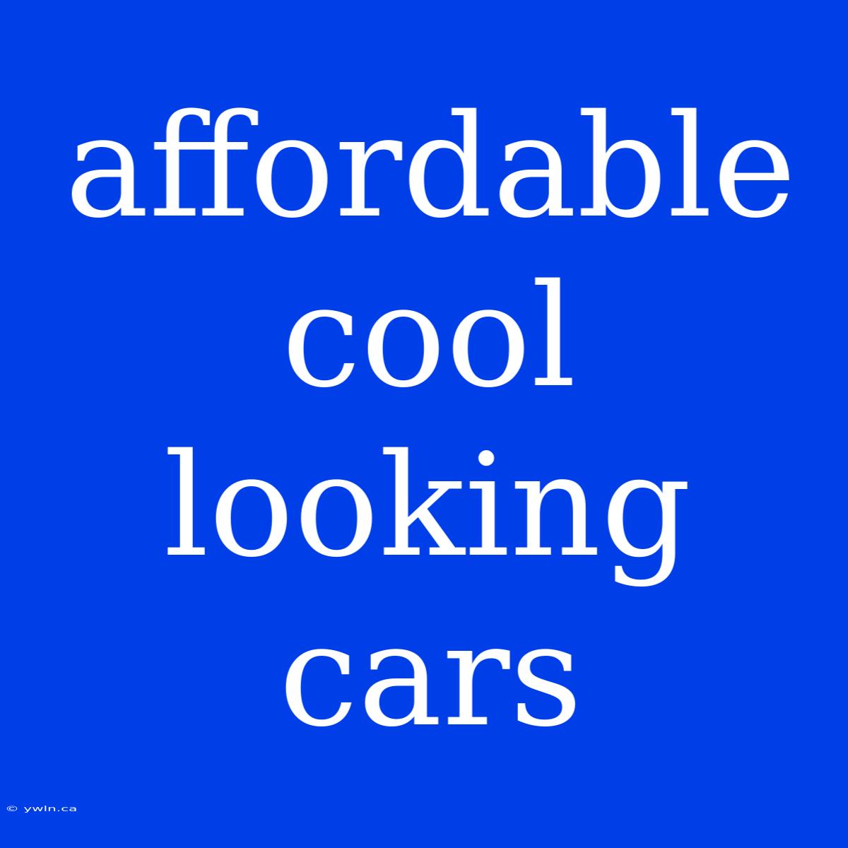 Affordable Cool Looking Cars