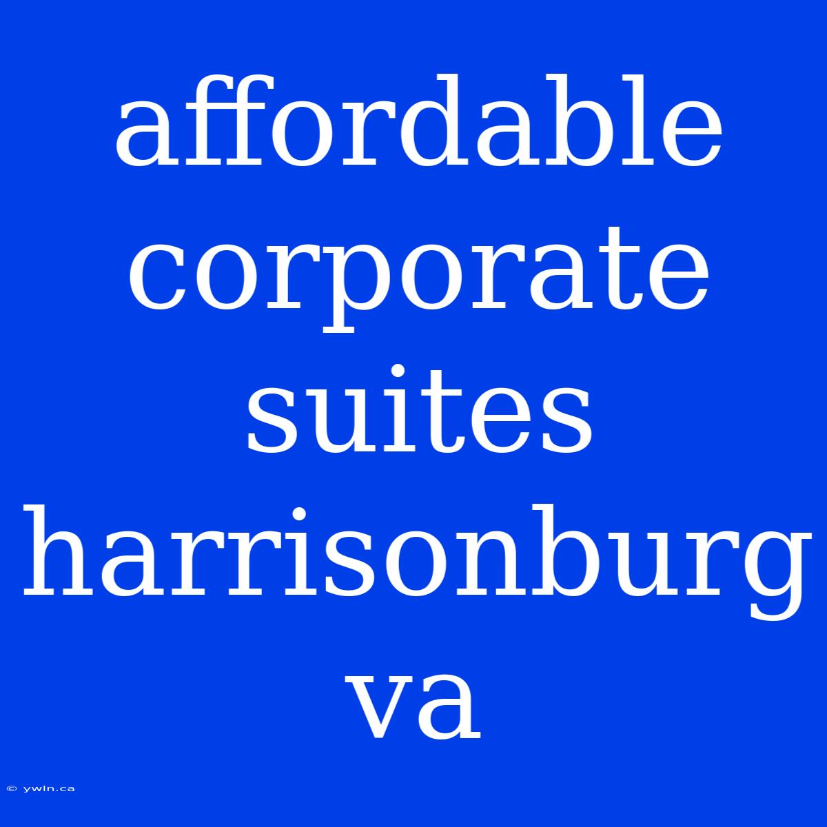 Affordable Corporate Suites Harrisonburg Va