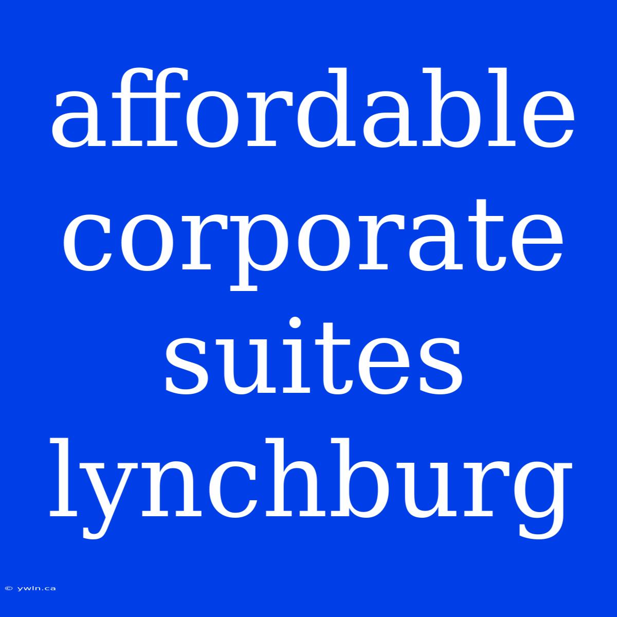 Affordable Corporate Suites Lynchburg