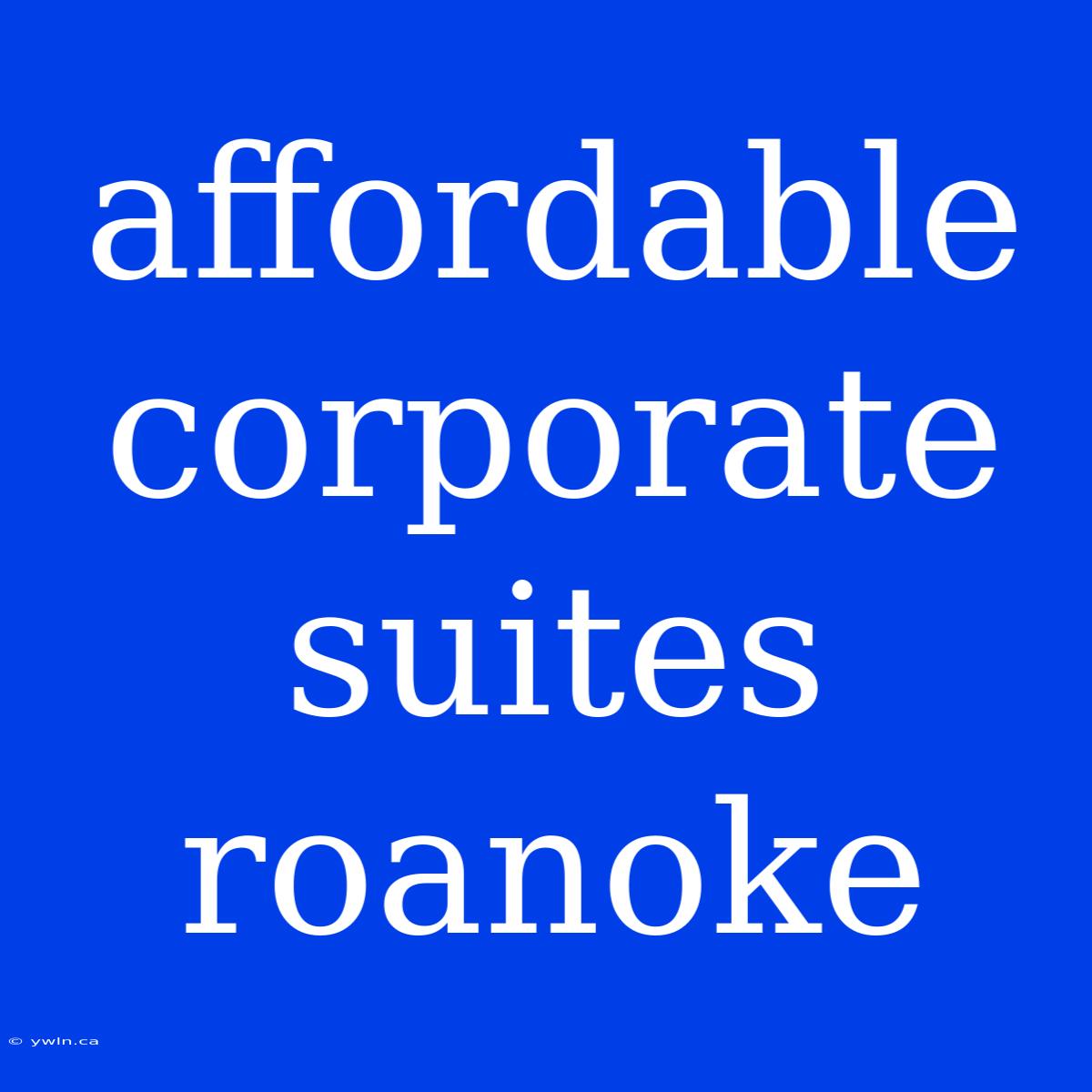 Affordable Corporate Suites Roanoke