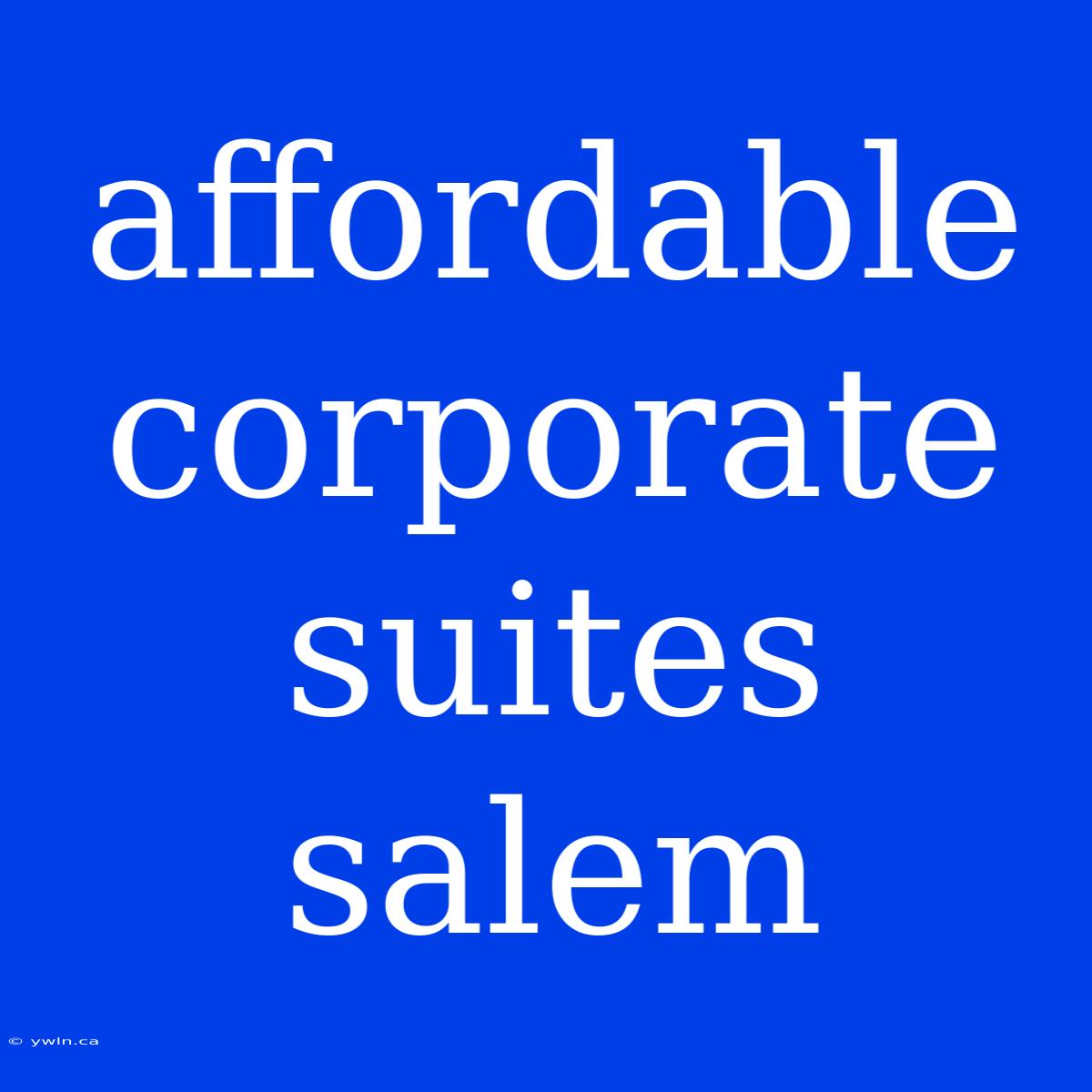 Affordable Corporate Suites Salem