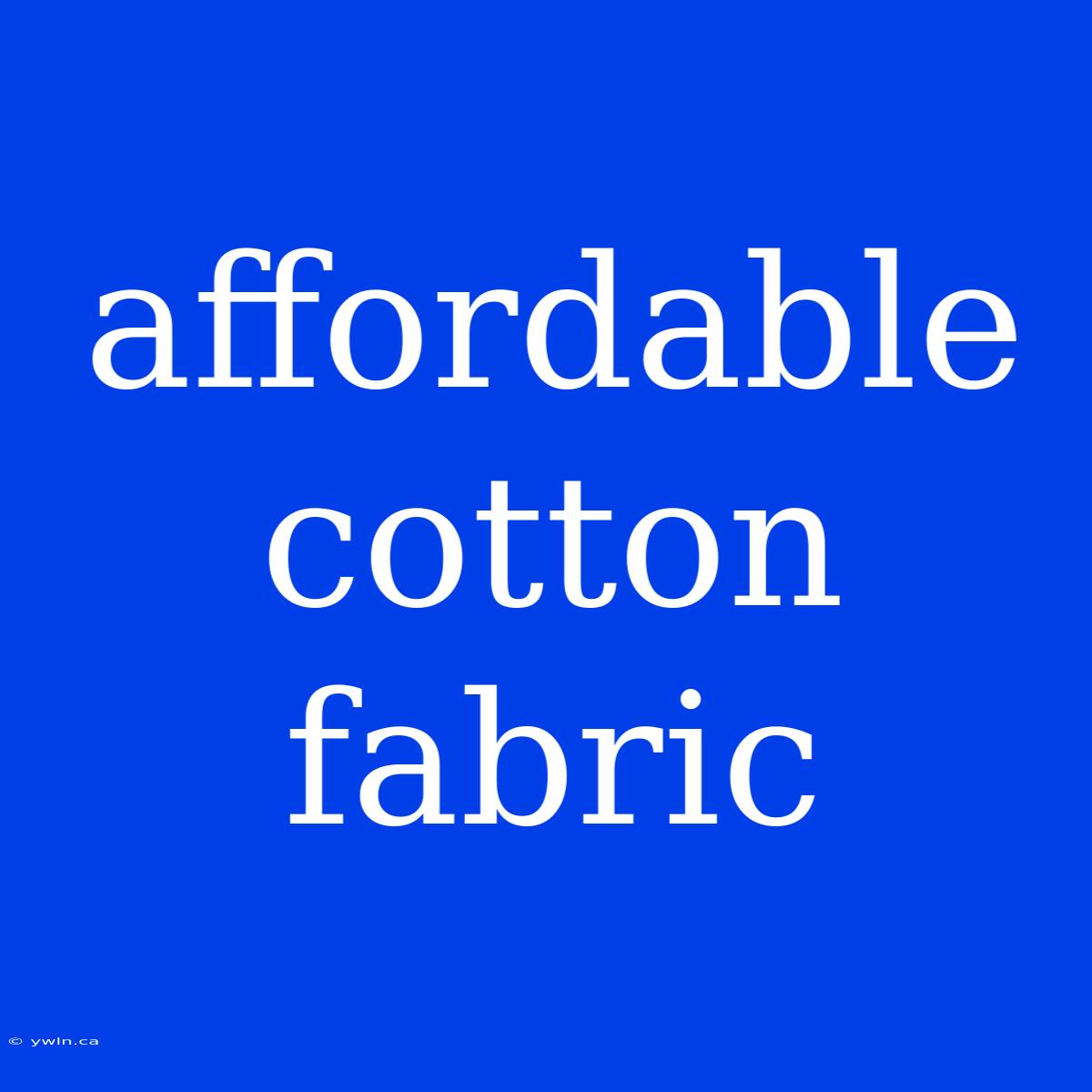 Affordable Cotton Fabric