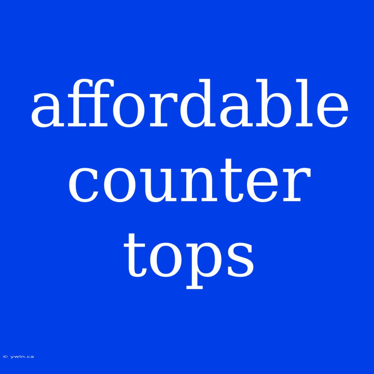 Affordable Counter Tops