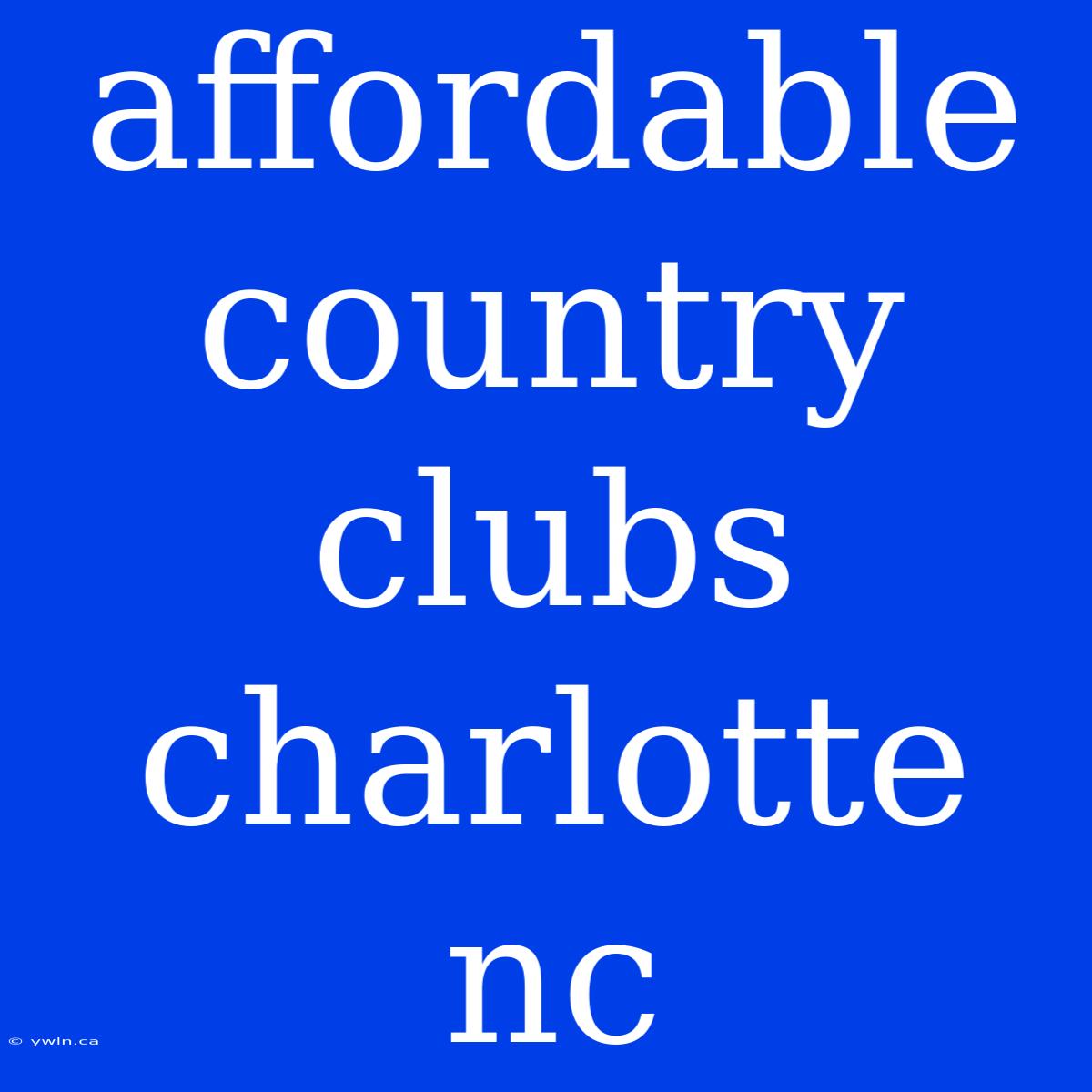 Affordable Country Clubs Charlotte Nc