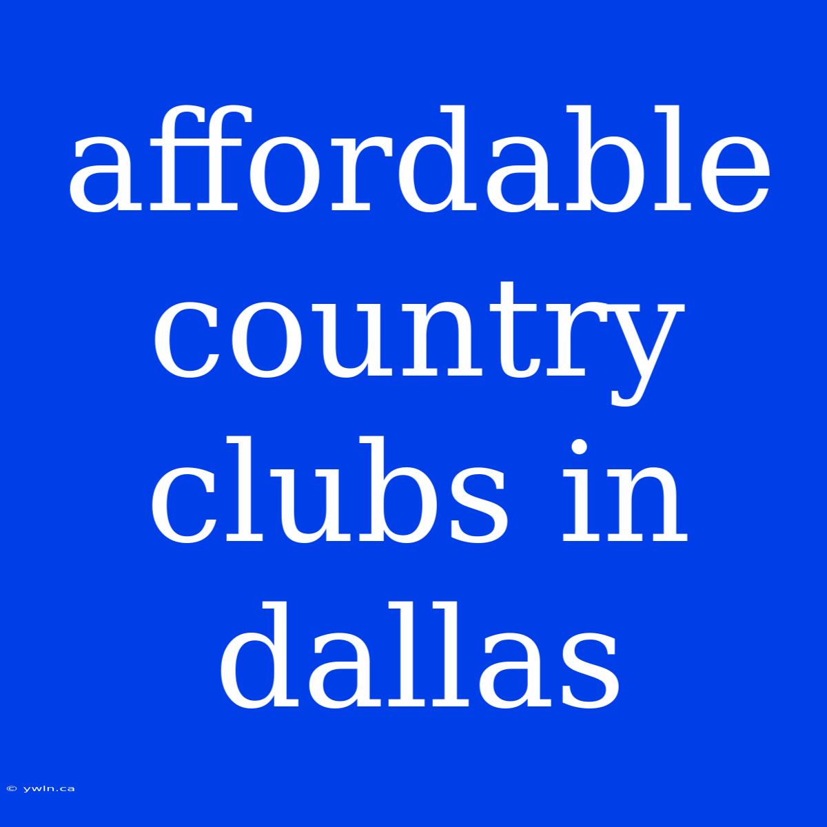 Affordable Country Clubs In Dallas