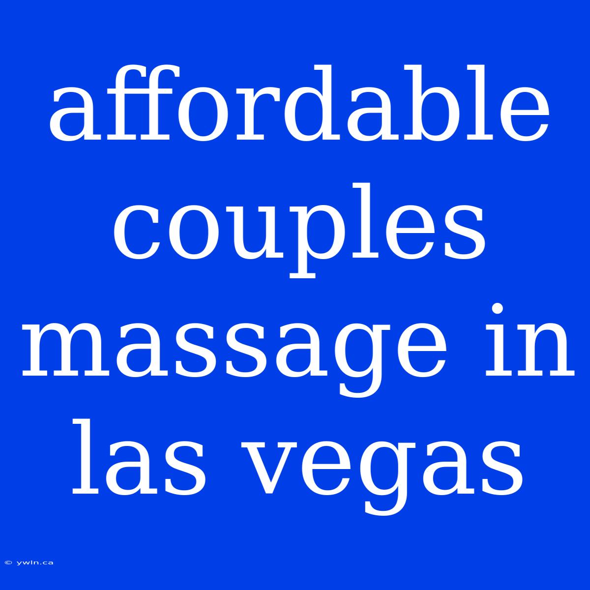 Affordable Couples Massage In Las Vegas