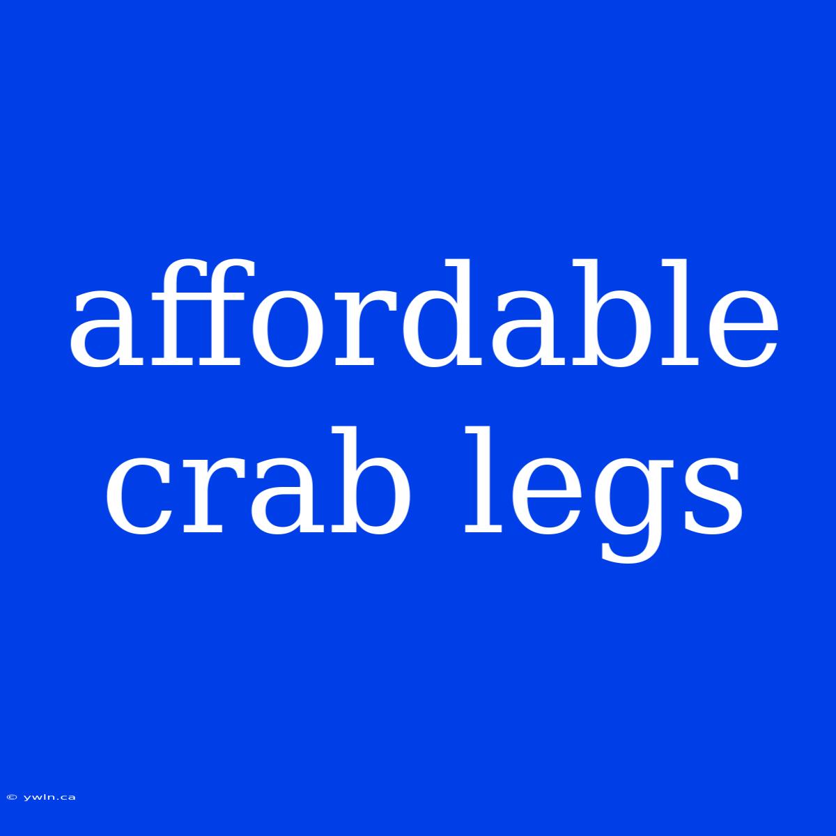 Affordable Crab Legs