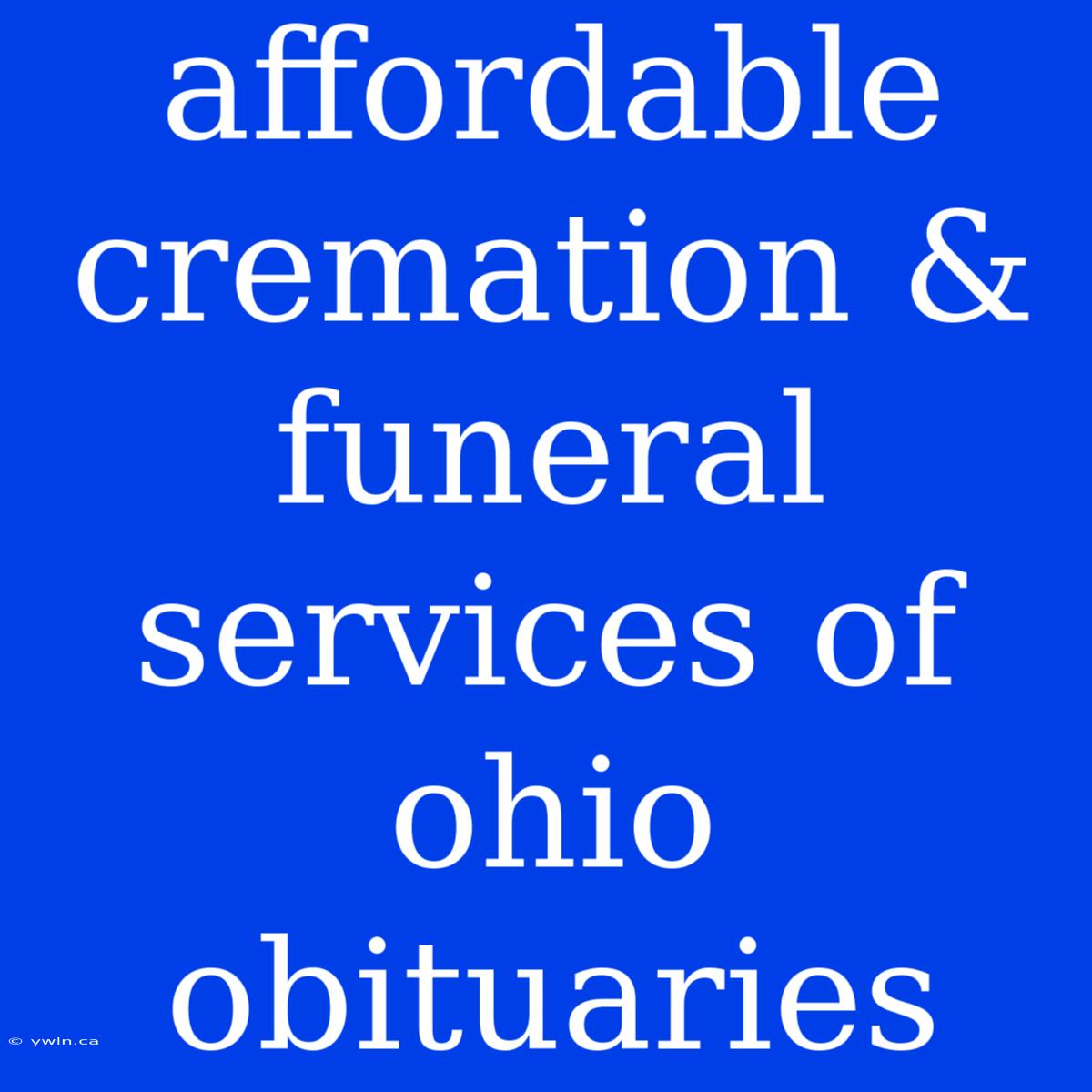 Affordable Cremation & Funeral Services Of Ohio Obituaries