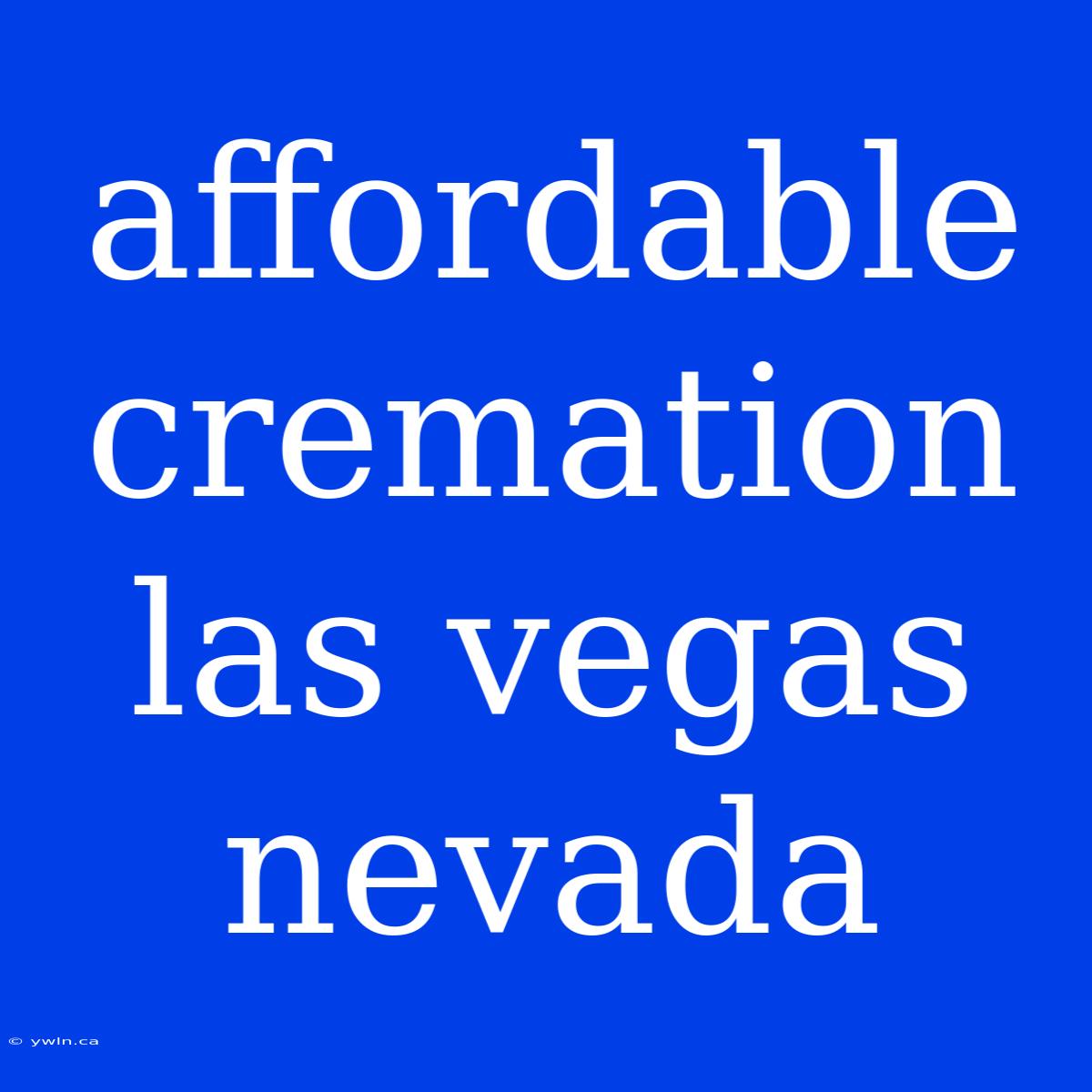 Affordable Cremation Las Vegas Nevada