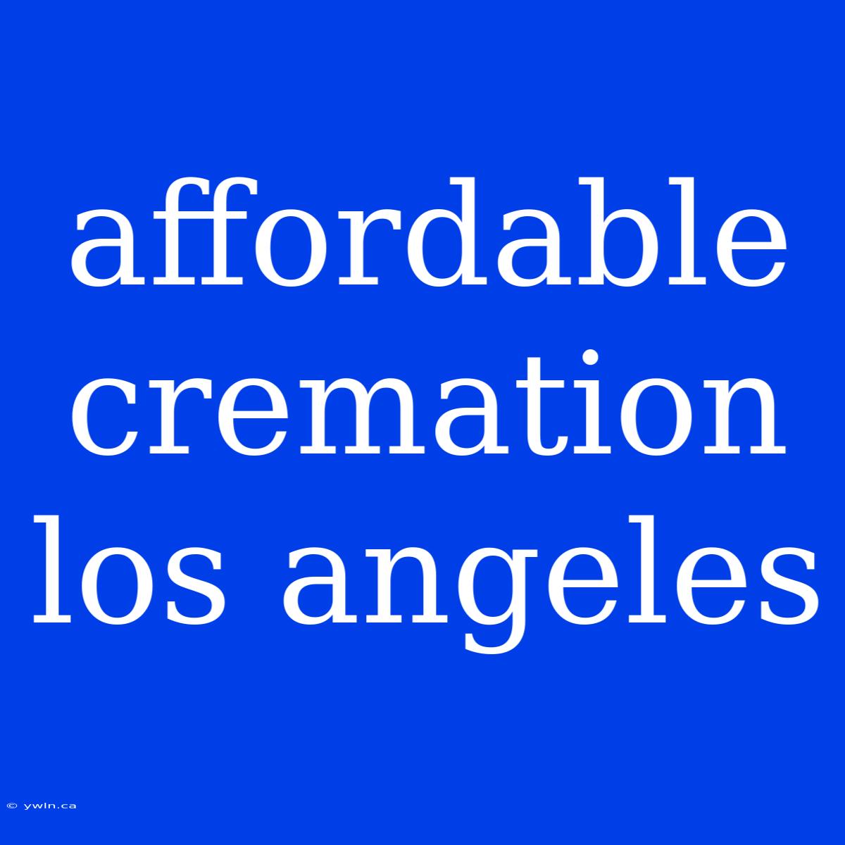 Affordable Cremation Los Angeles