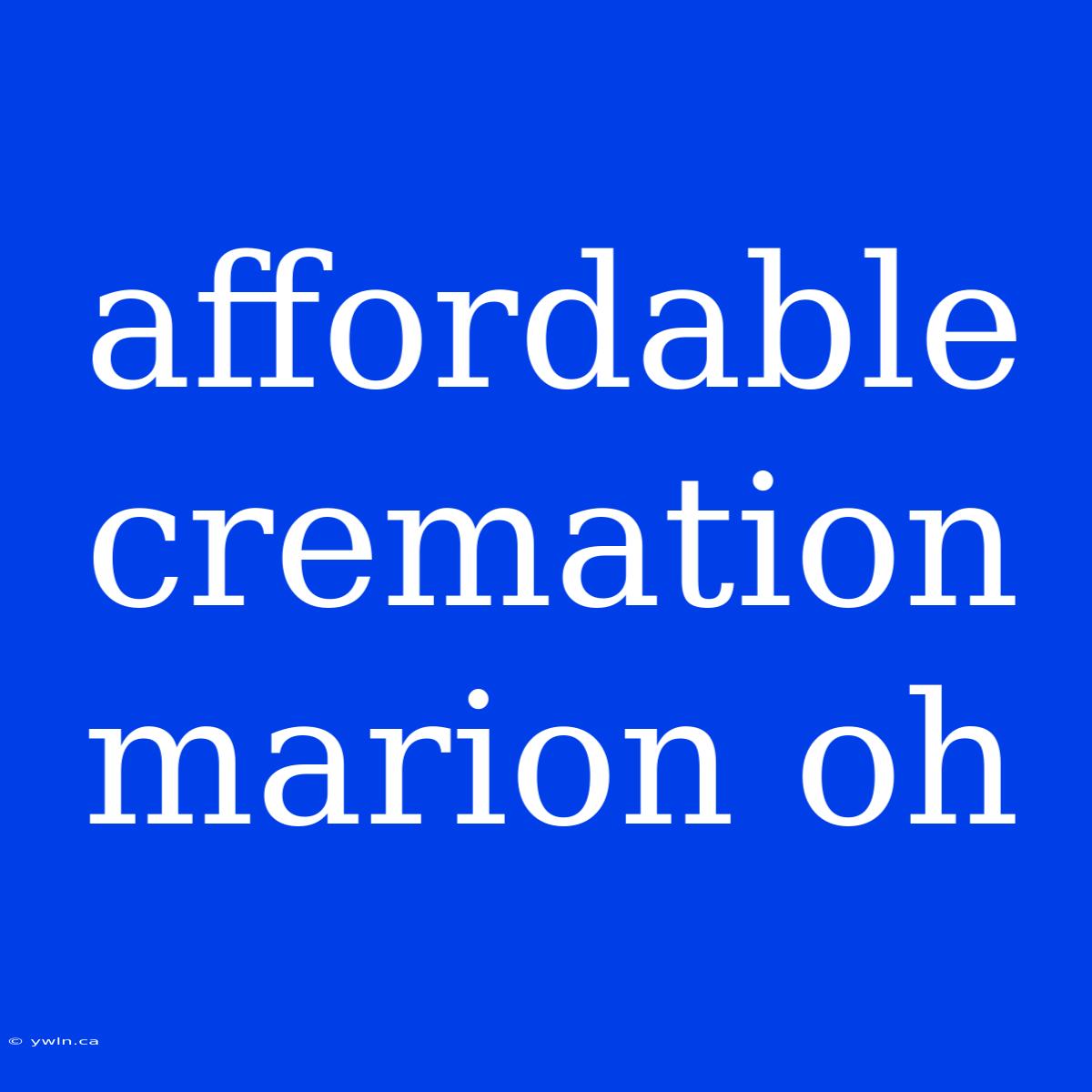 Affordable Cremation Marion Oh