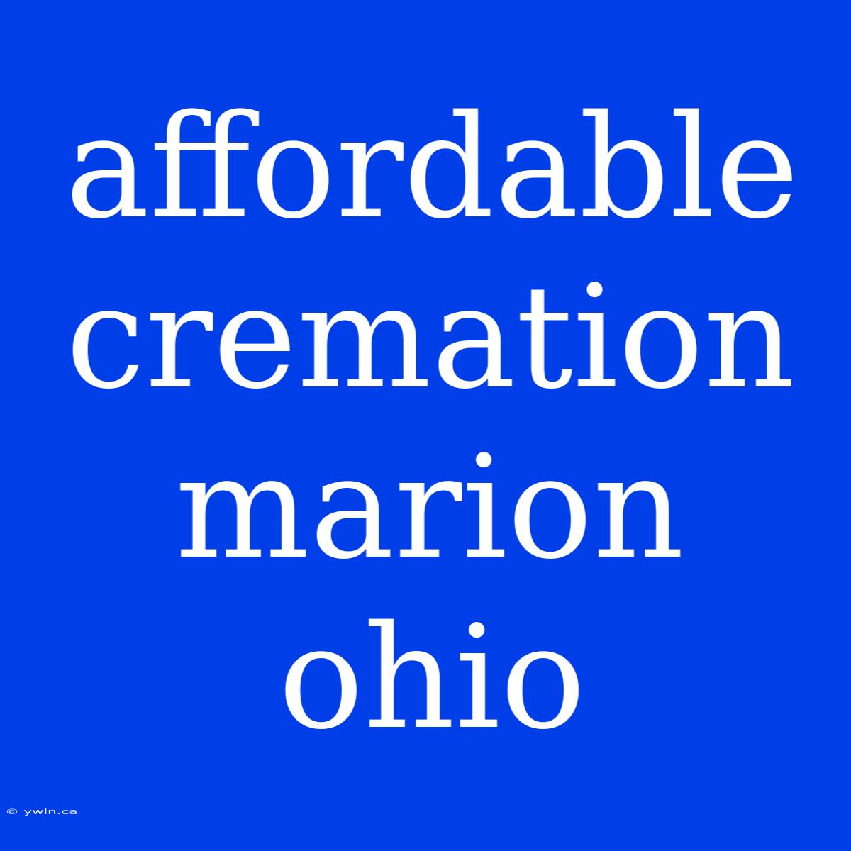 Affordable Cremation Marion Ohio