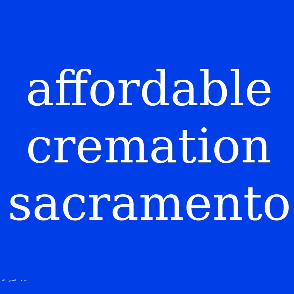 Affordable Cremation Sacramento