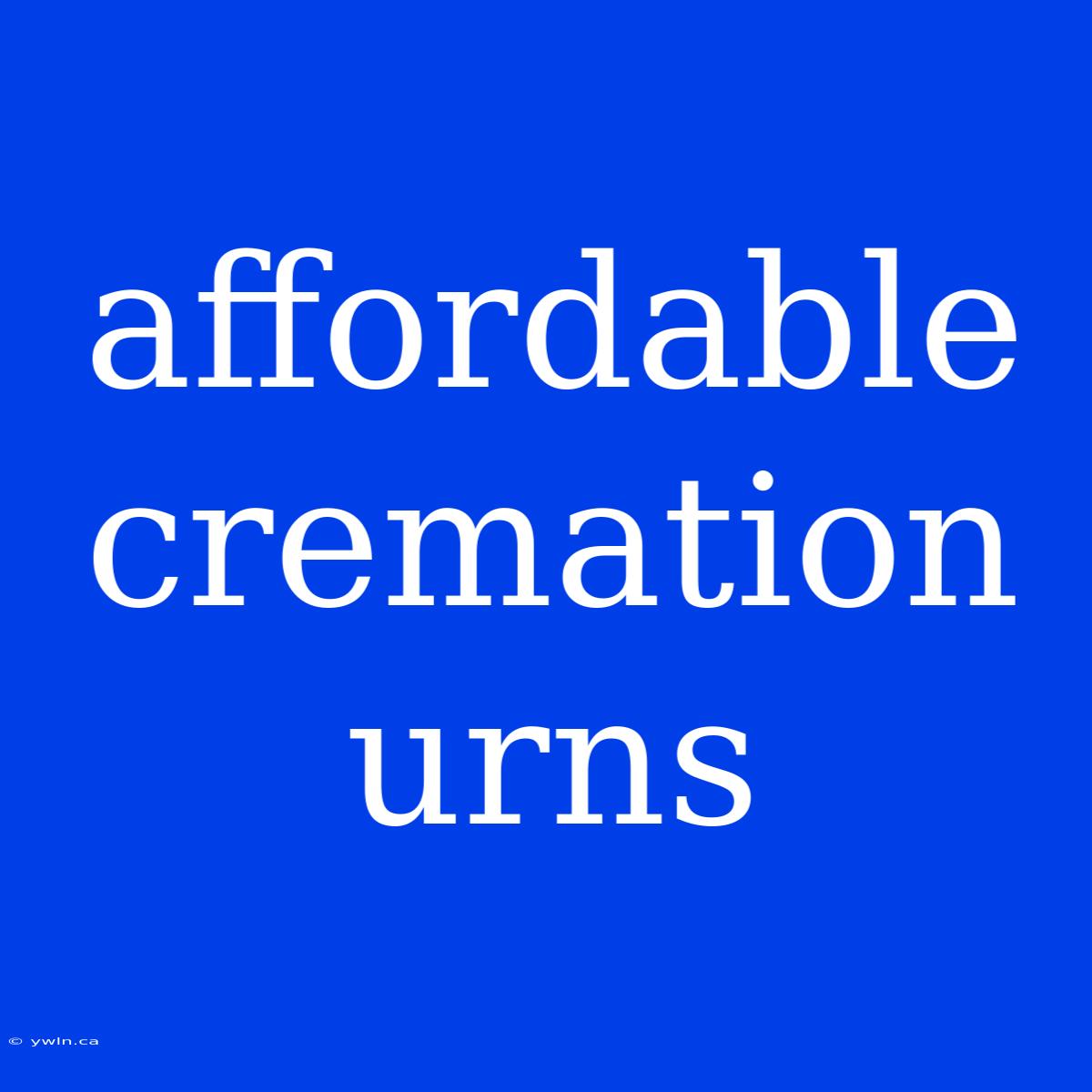 Affordable Cremation Urns