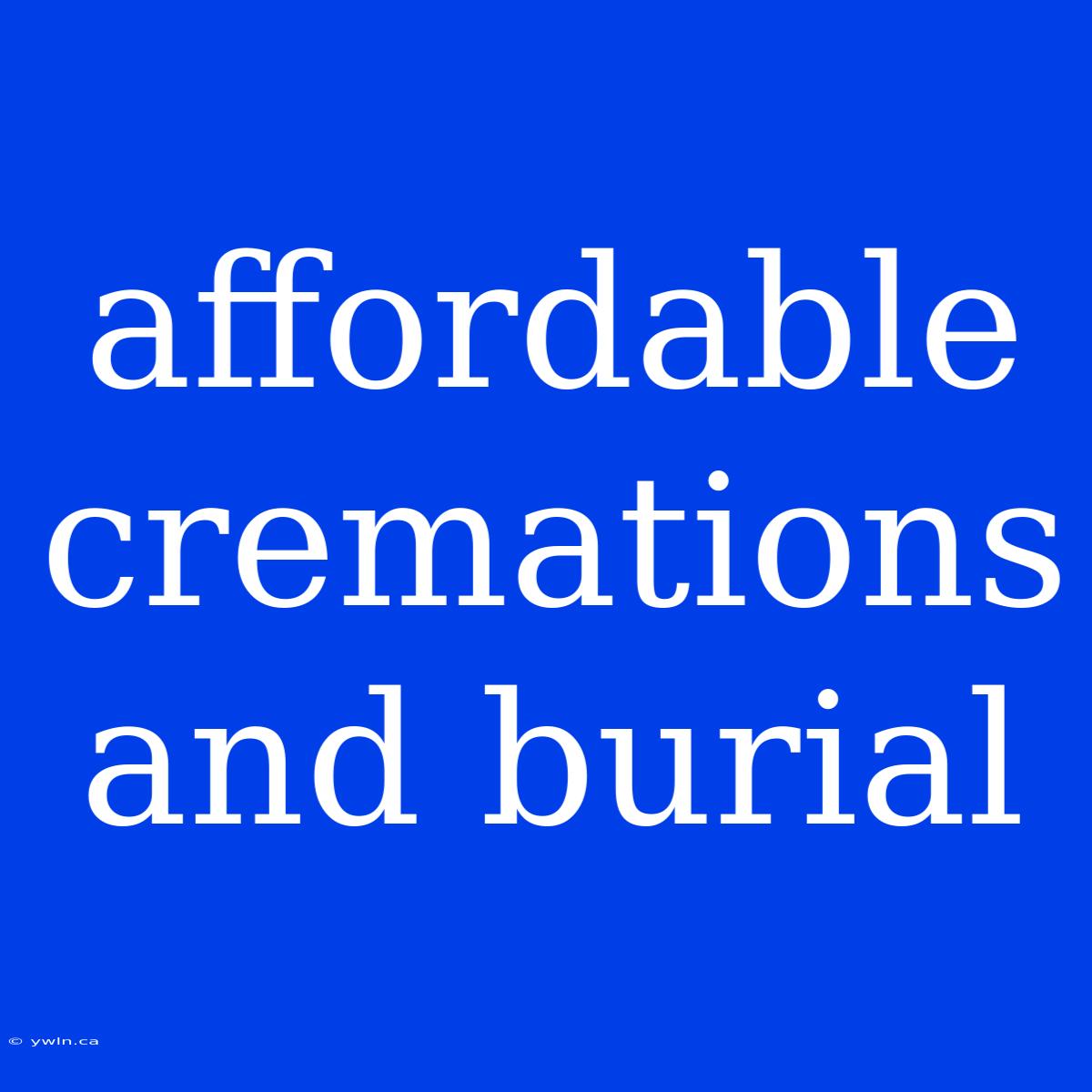 Affordable Cremations And Burial