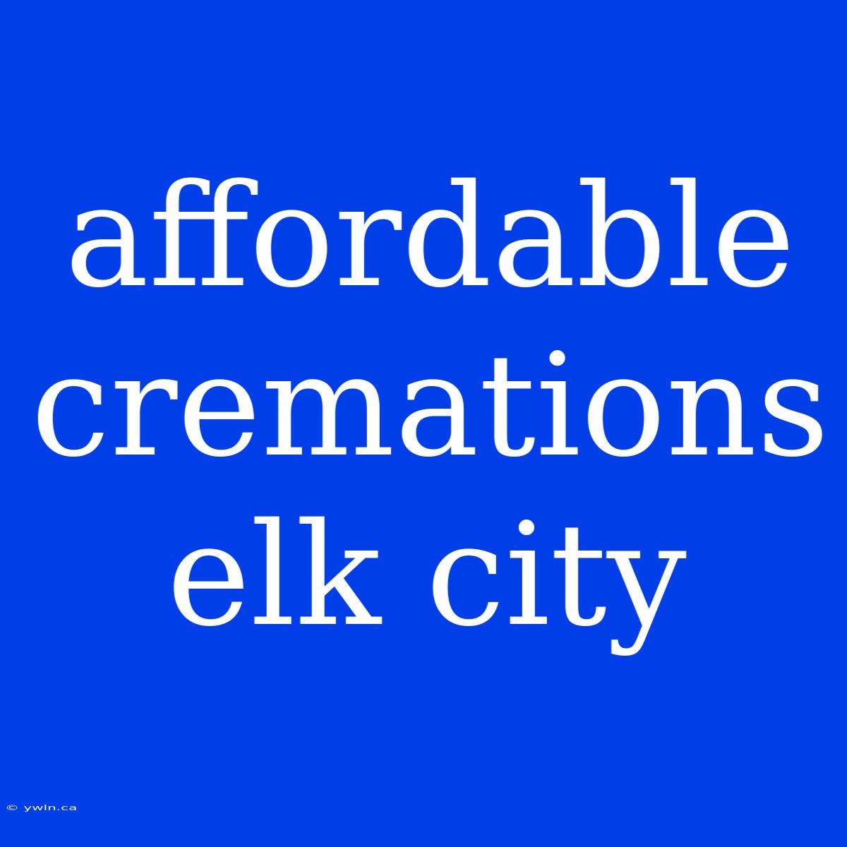 Affordable Cremations Elk City