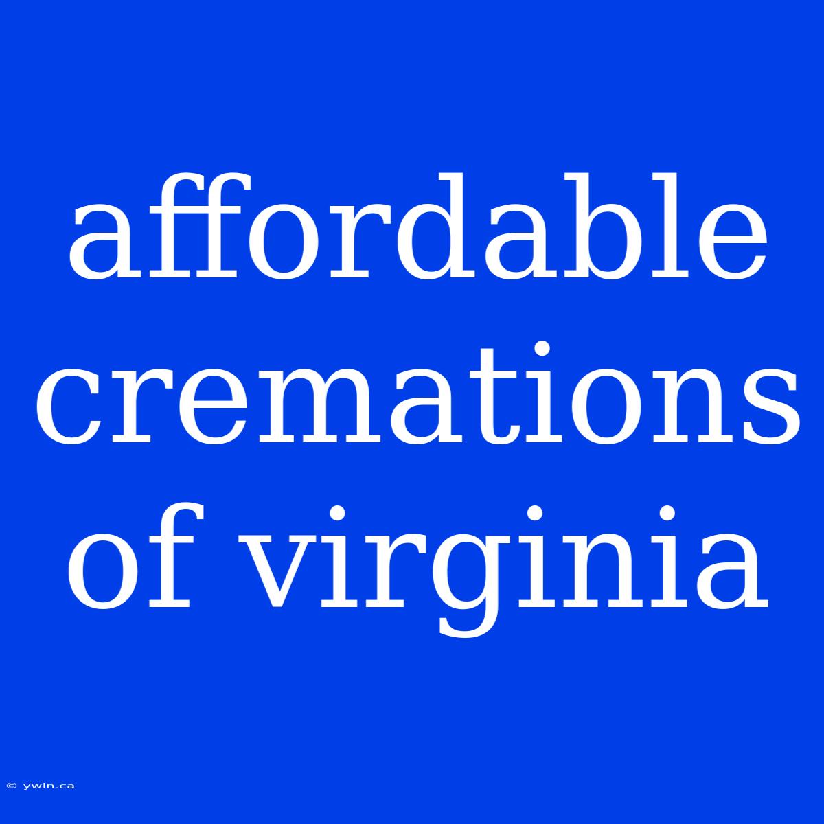 Affordable Cremations Of Virginia