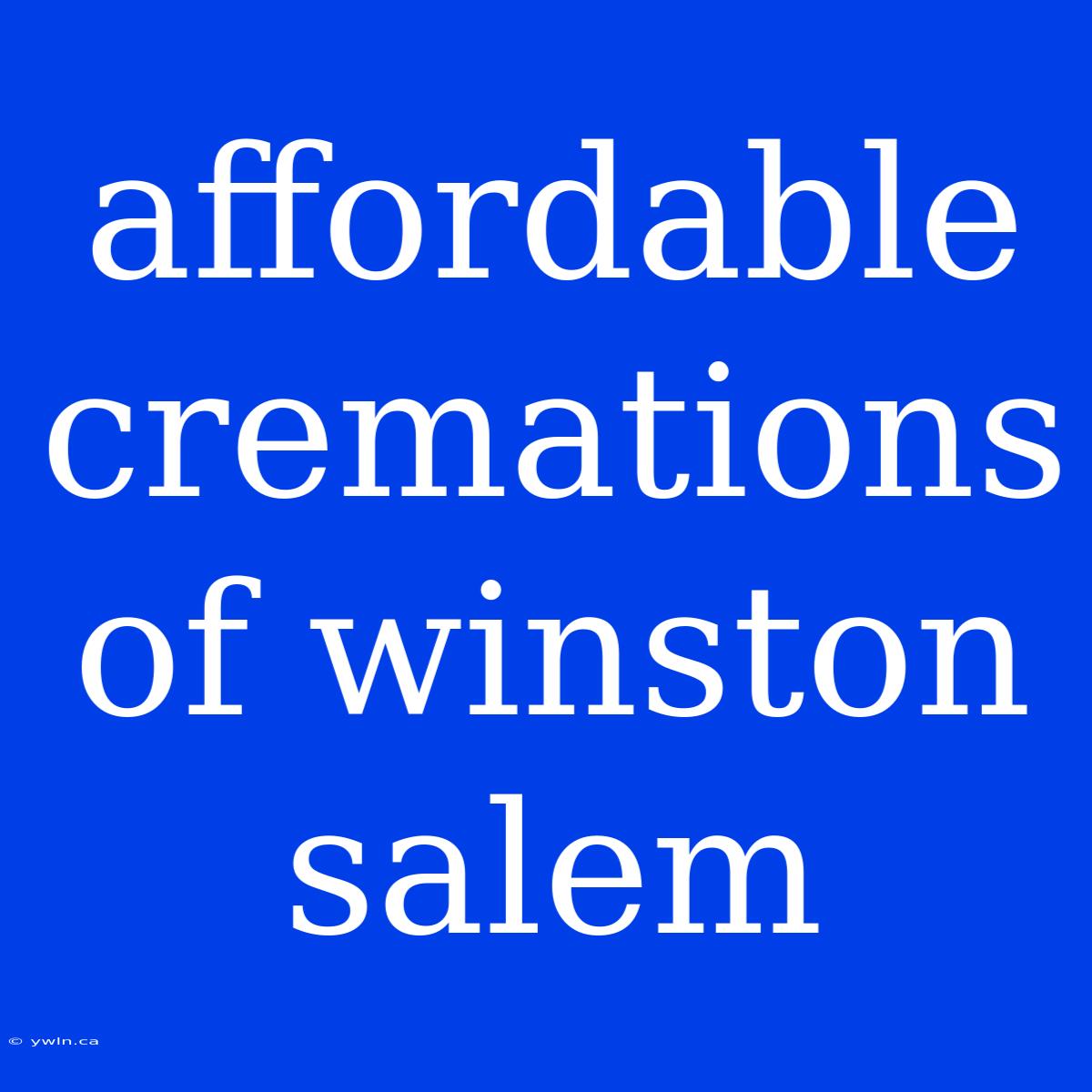 Affordable Cremations Of Winston Salem