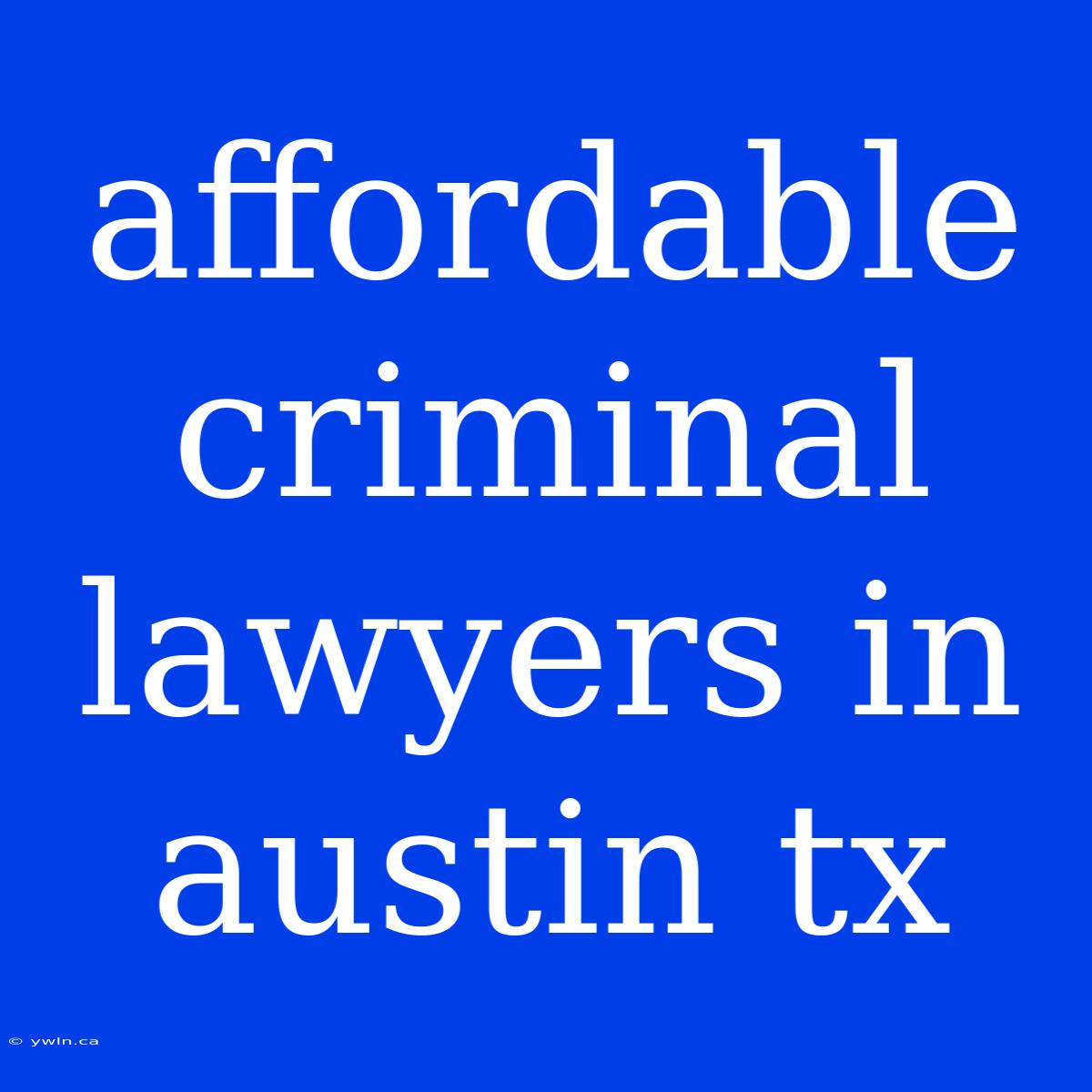 Affordable Criminal Lawyers In Austin Tx