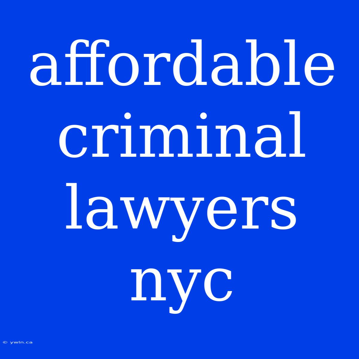 Affordable Criminal Lawyers Nyc