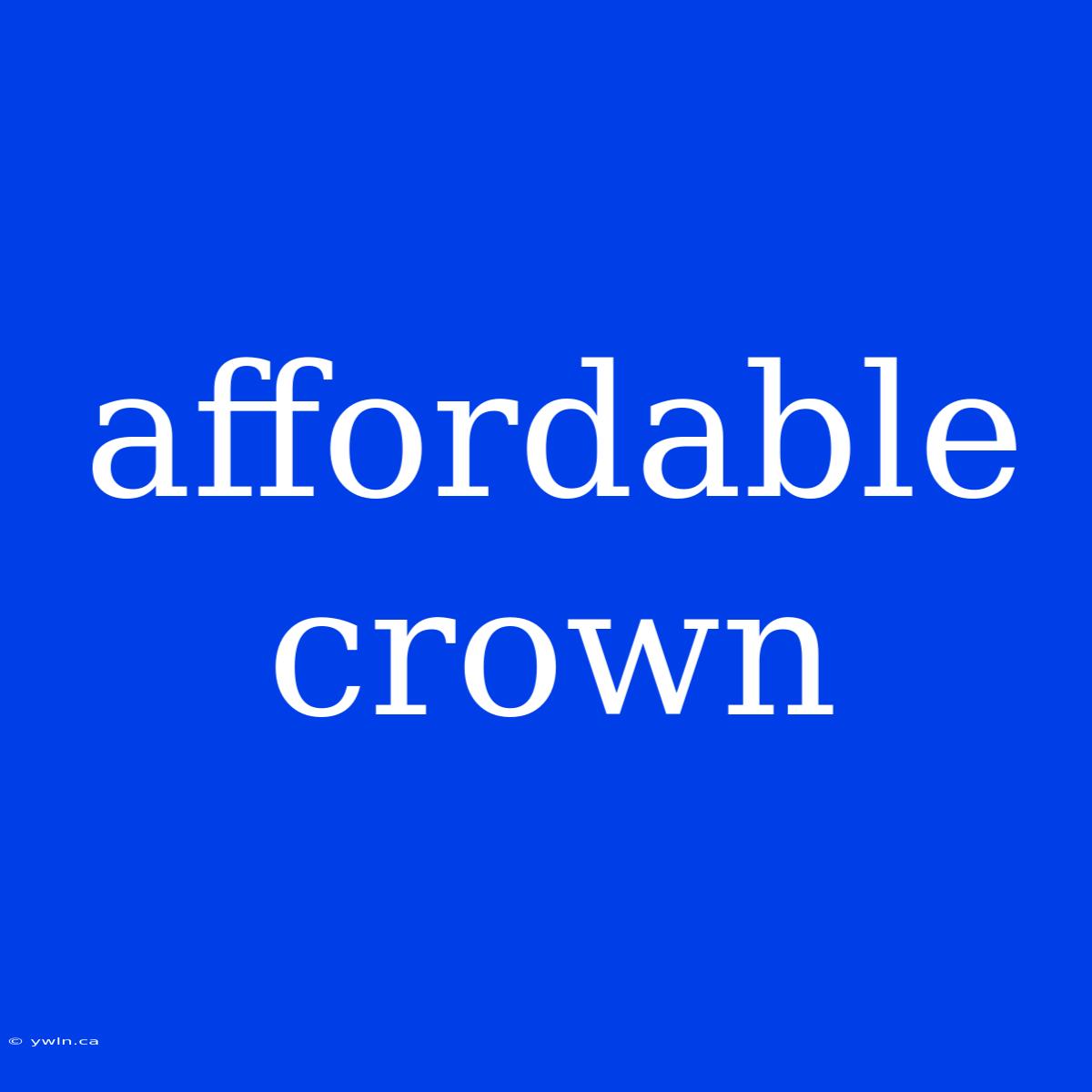 Affordable Crown