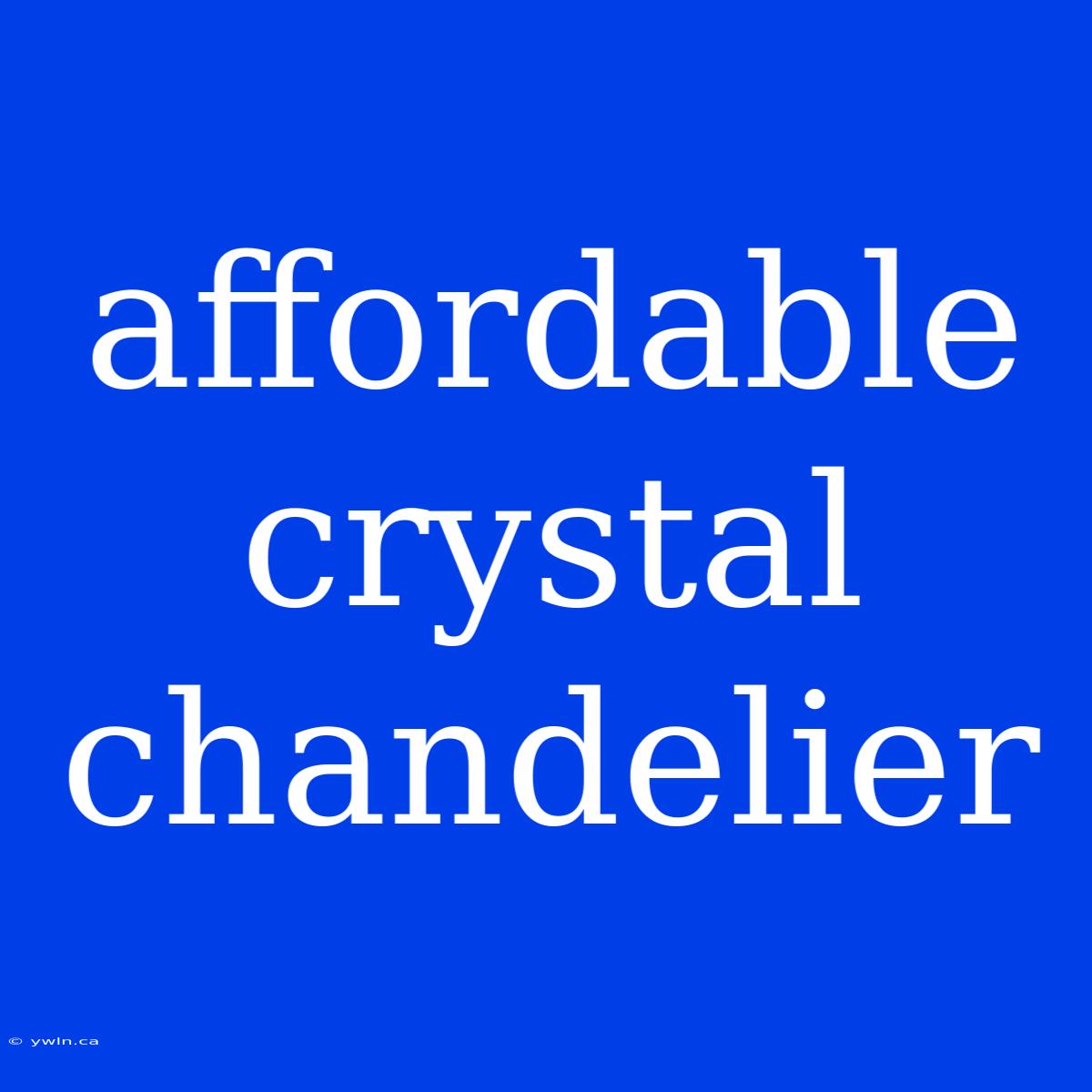 Affordable Crystal Chandelier