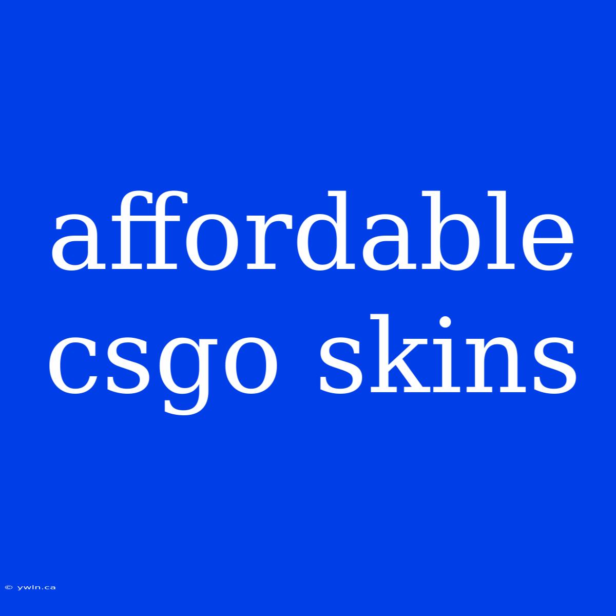 Affordable Csgo Skins