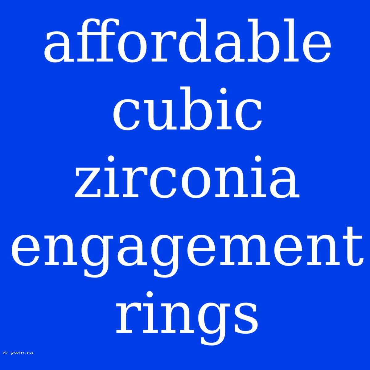 Affordable Cubic Zirconia Engagement Rings