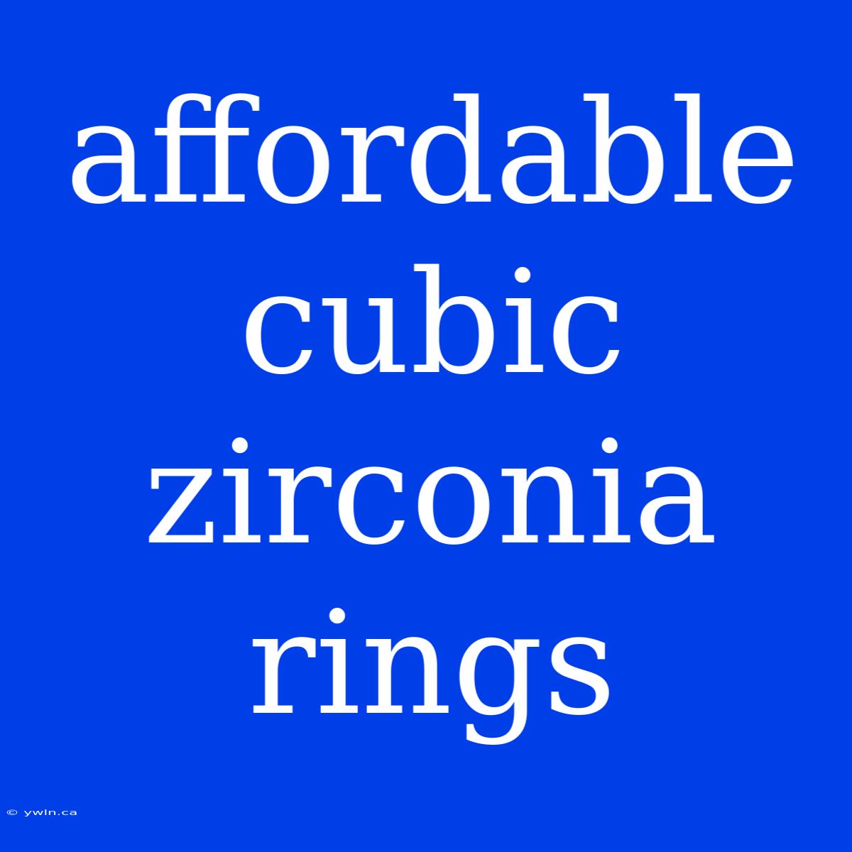 Affordable Cubic Zirconia Rings