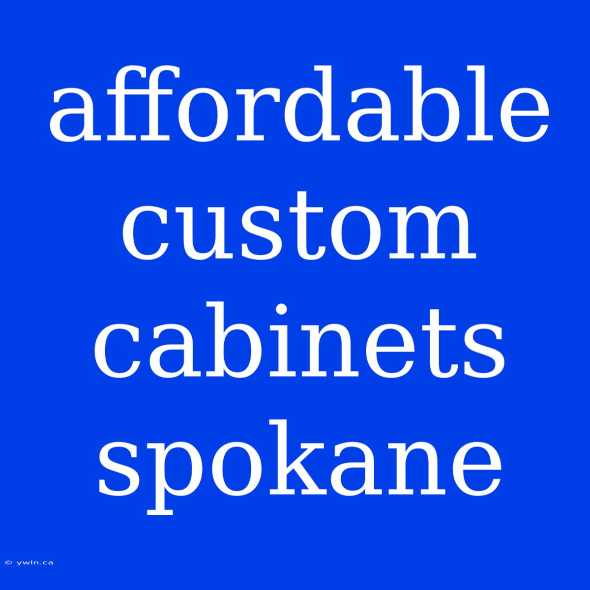 Affordable Custom Cabinets Spokane