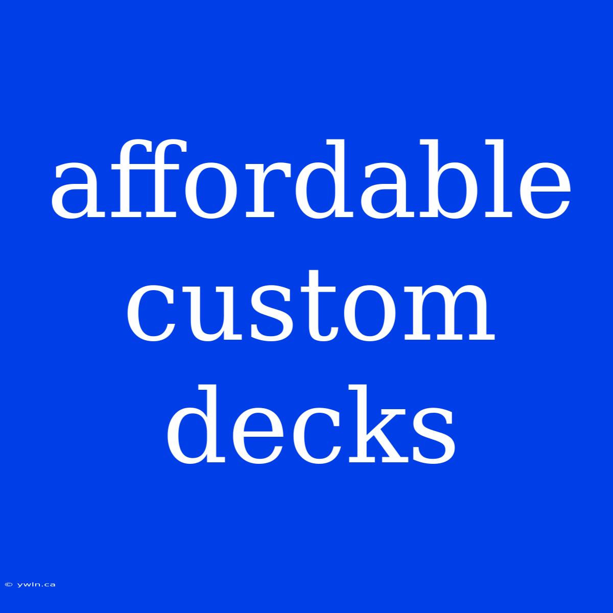 Affordable Custom Decks