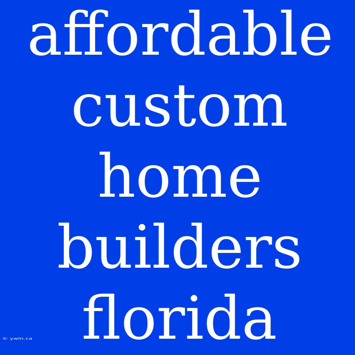 Affordable Custom Home Builders Florida