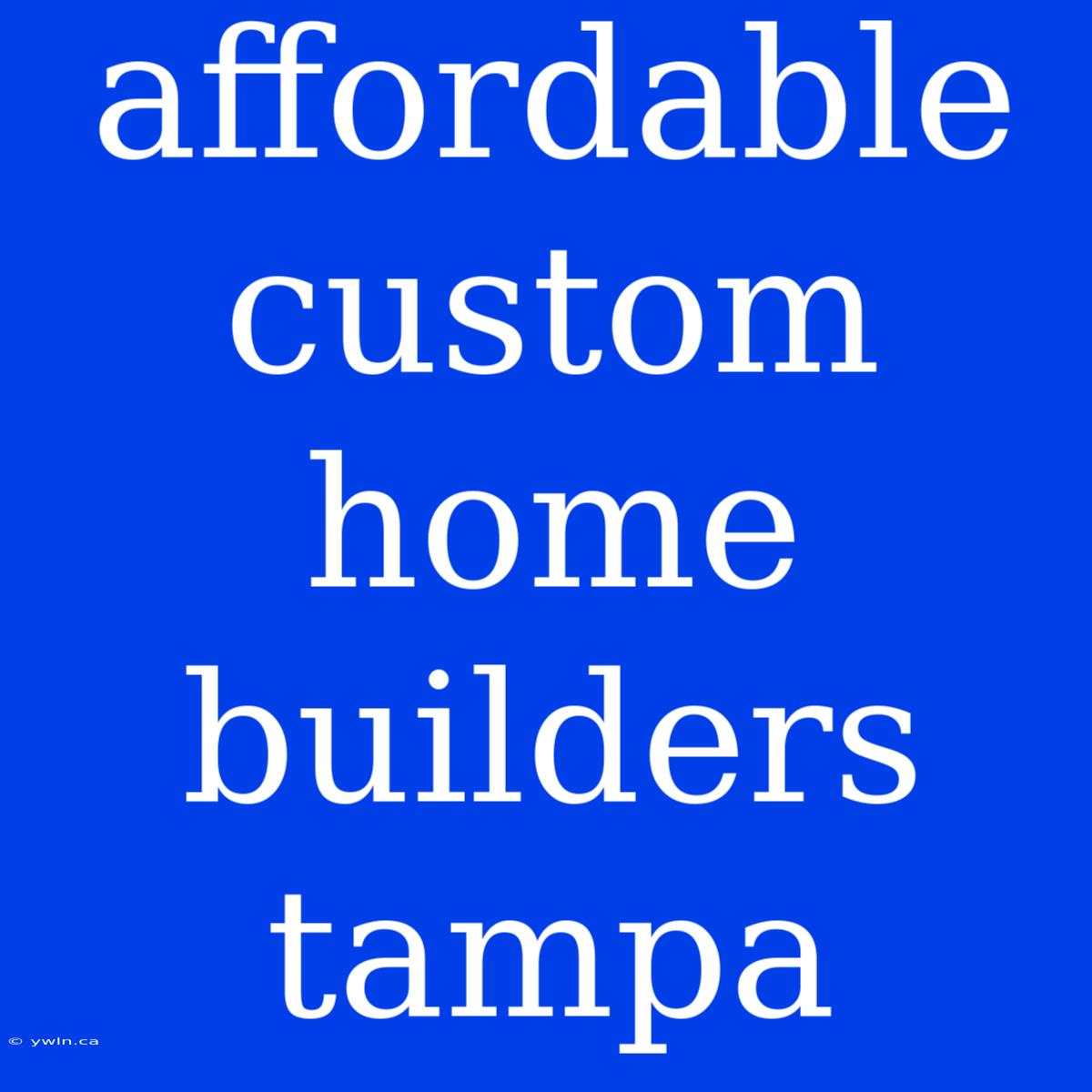 Affordable Custom Home Builders Tampa