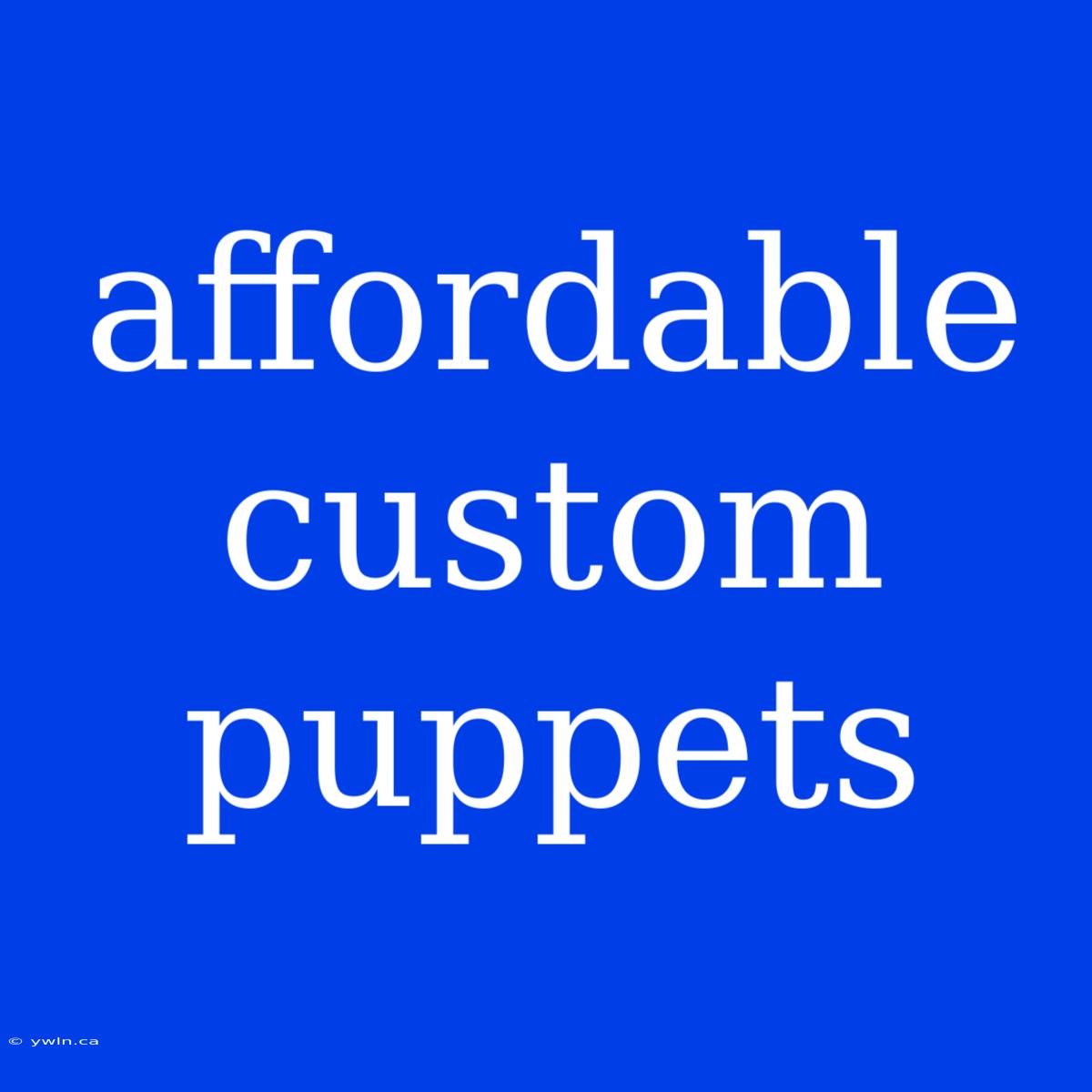 Affordable Custom Puppets