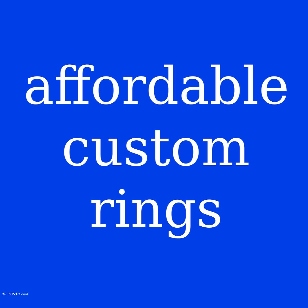 Affordable Custom Rings