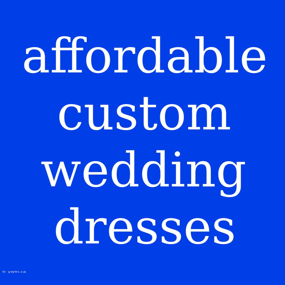 Affordable Custom Wedding Dresses