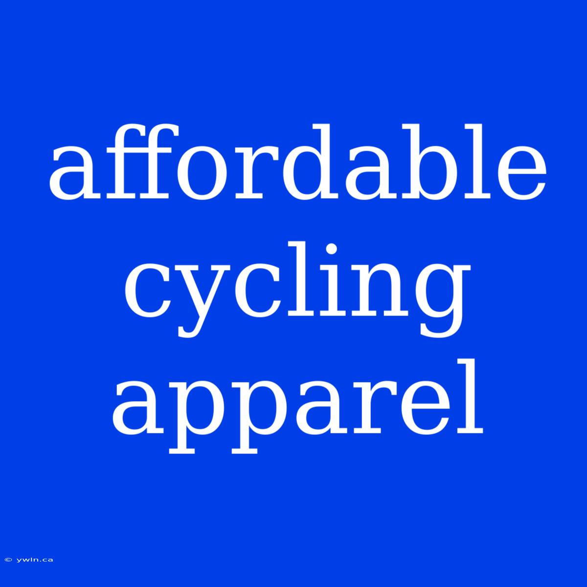 Affordable Cycling Apparel