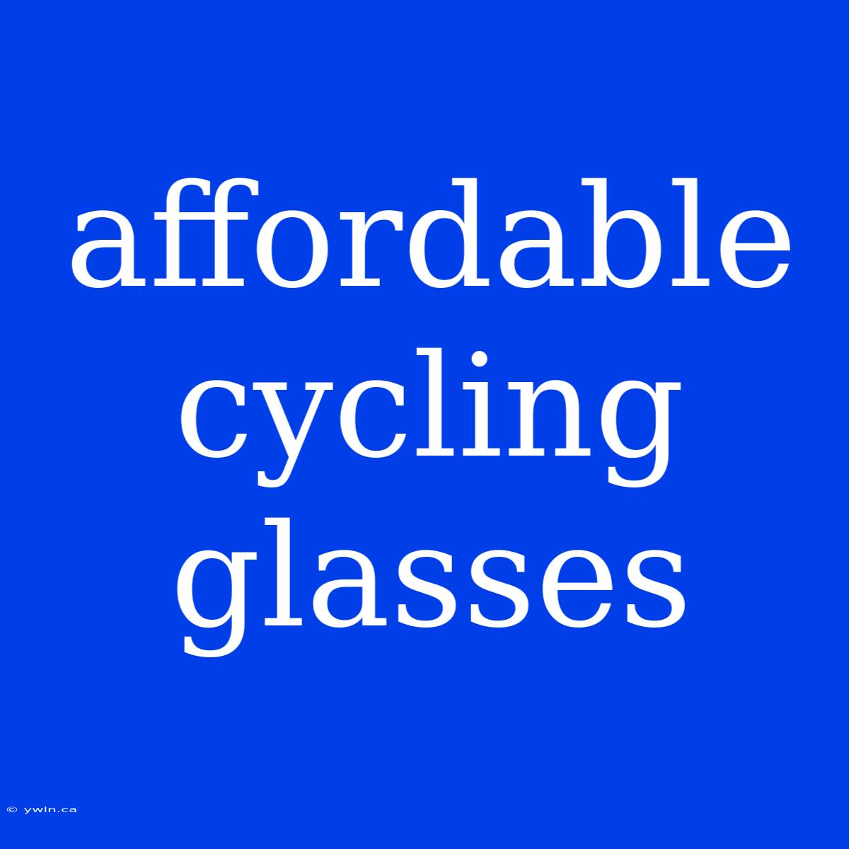 Affordable Cycling Glasses