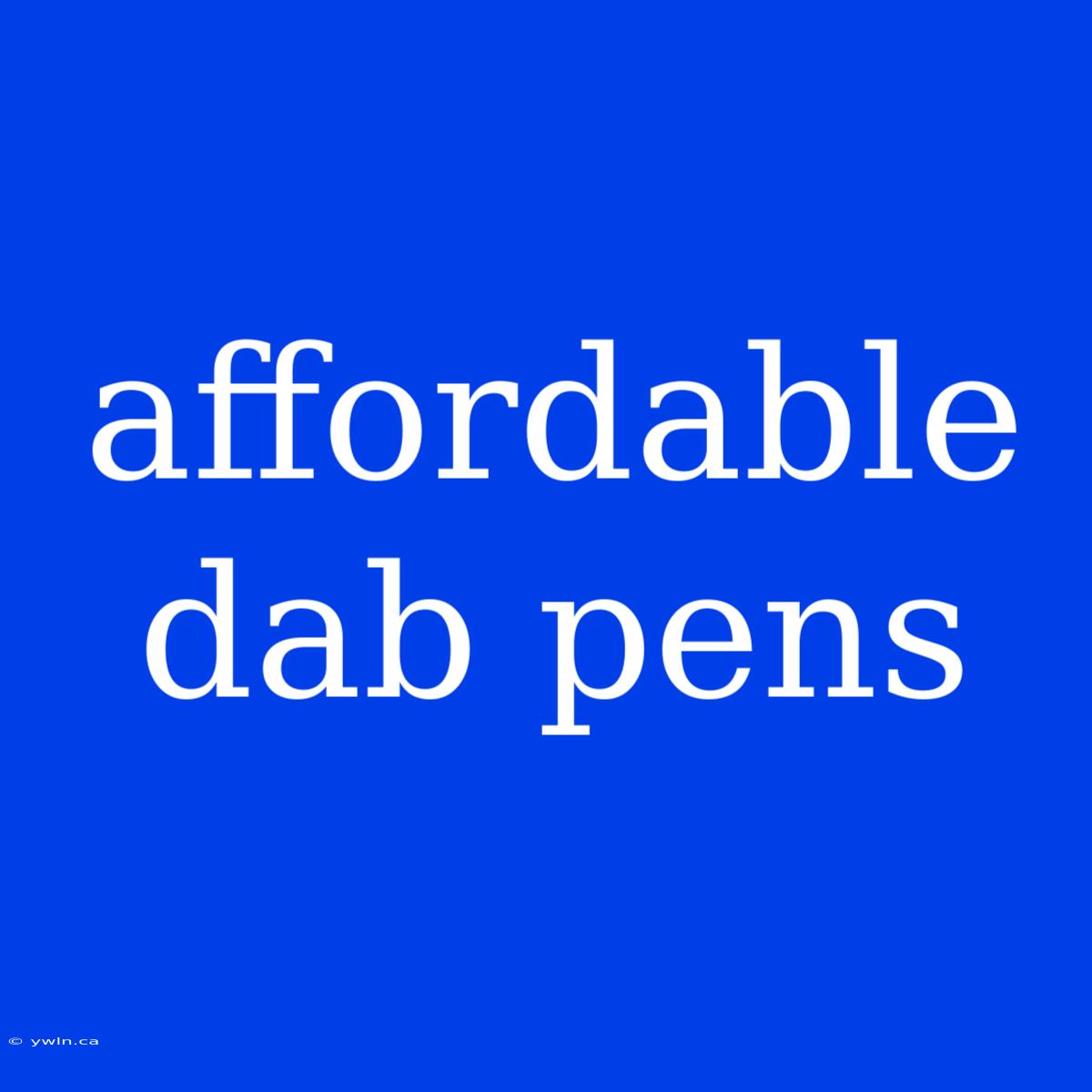 Affordable Dab Pens