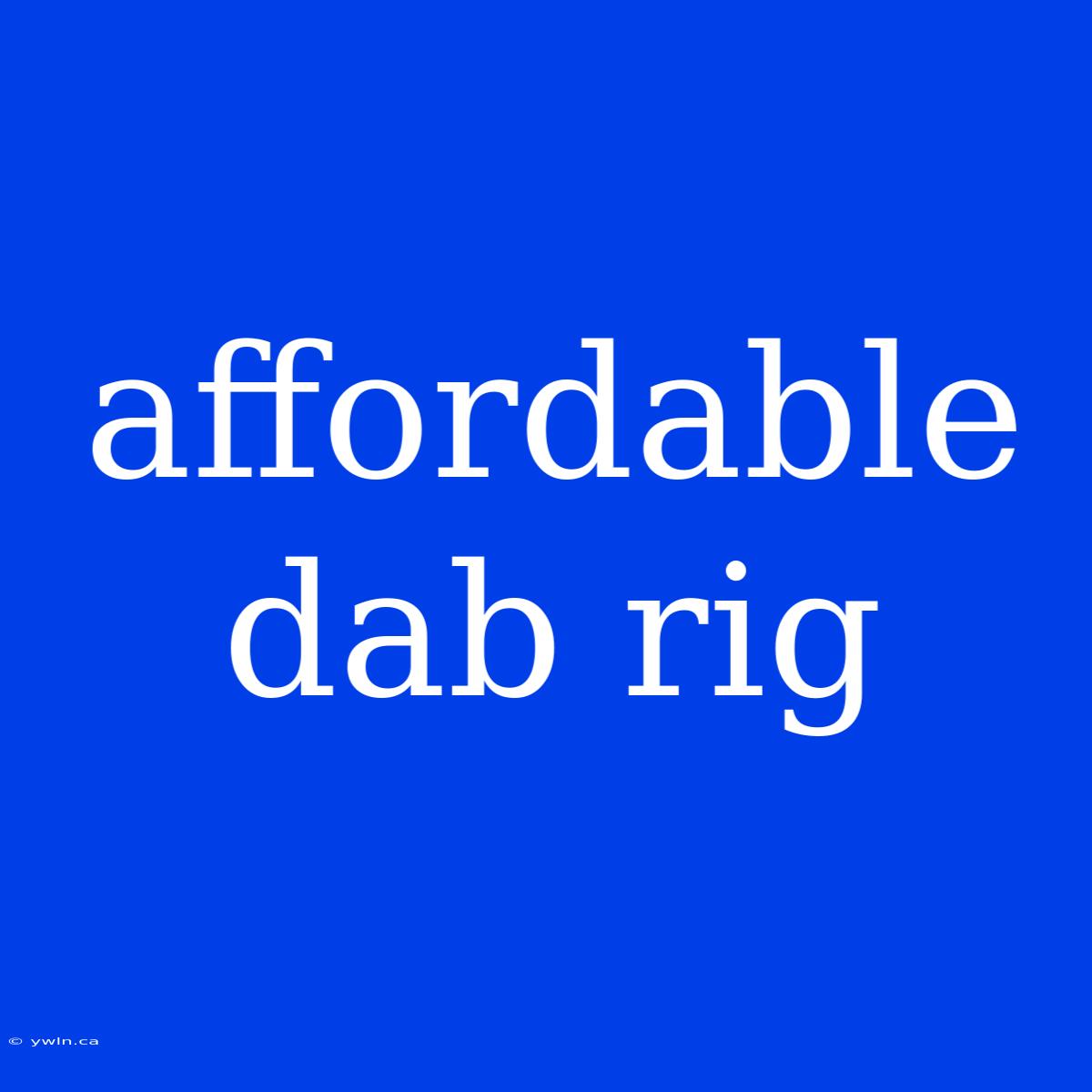 Affordable Dab Rig