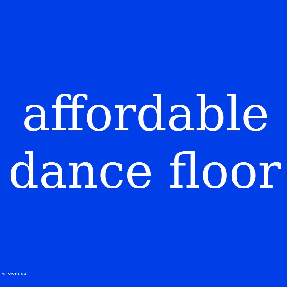 Affordable Dance Floor