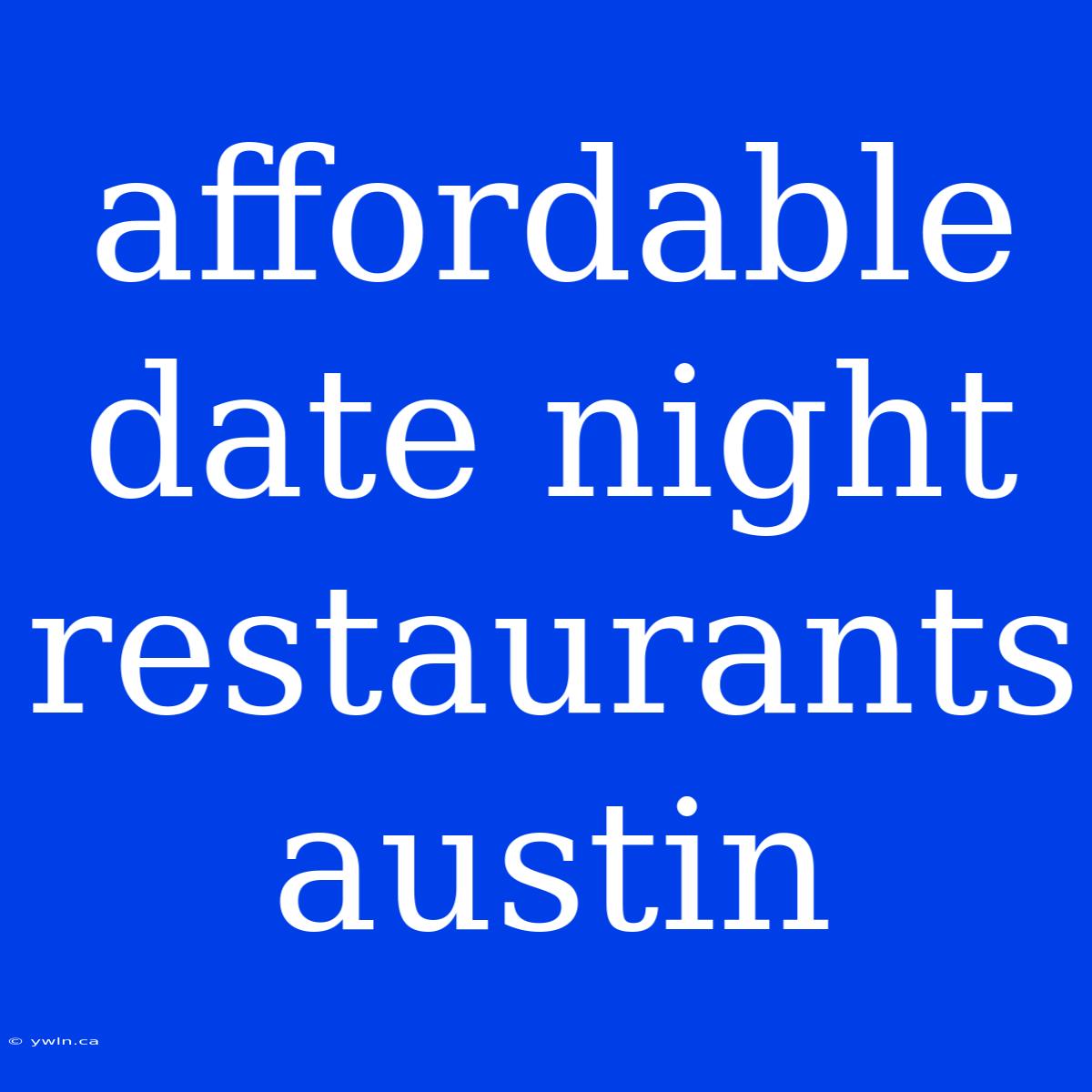 Affordable Date Night Restaurants Austin