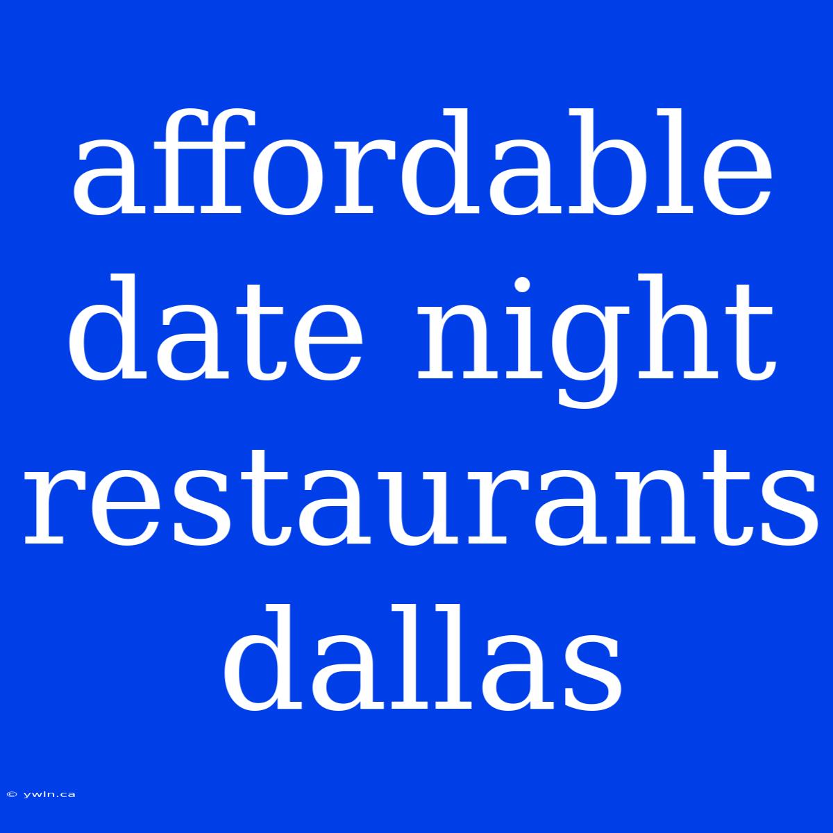 Affordable Date Night Restaurants Dallas