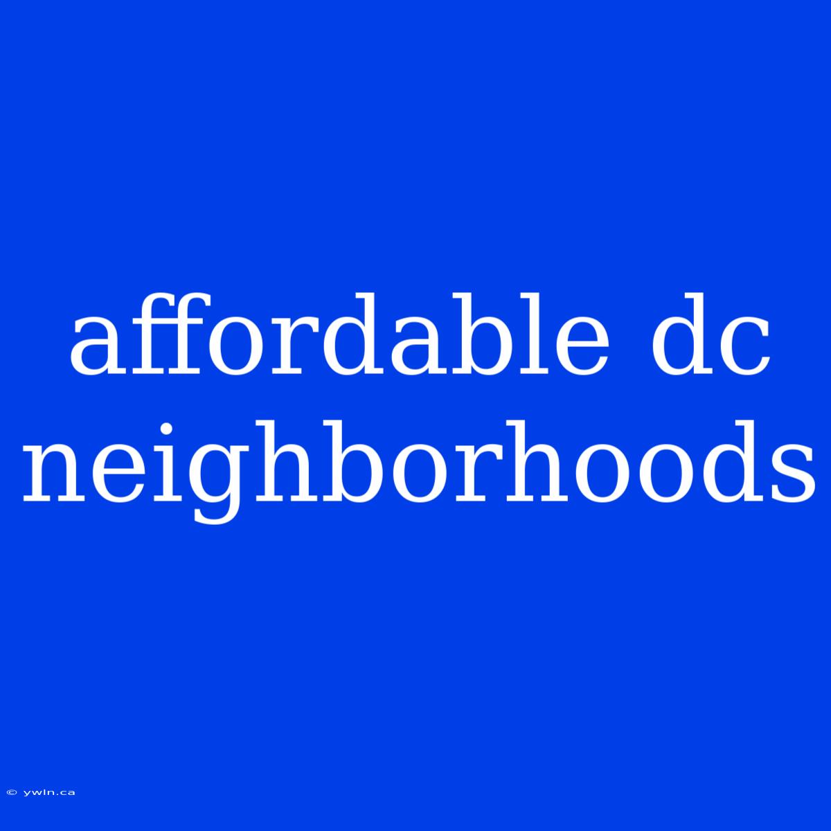 Affordable Dc Neighborhoods