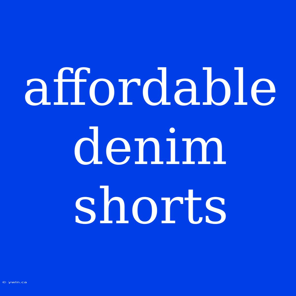 Affordable Denim Shorts